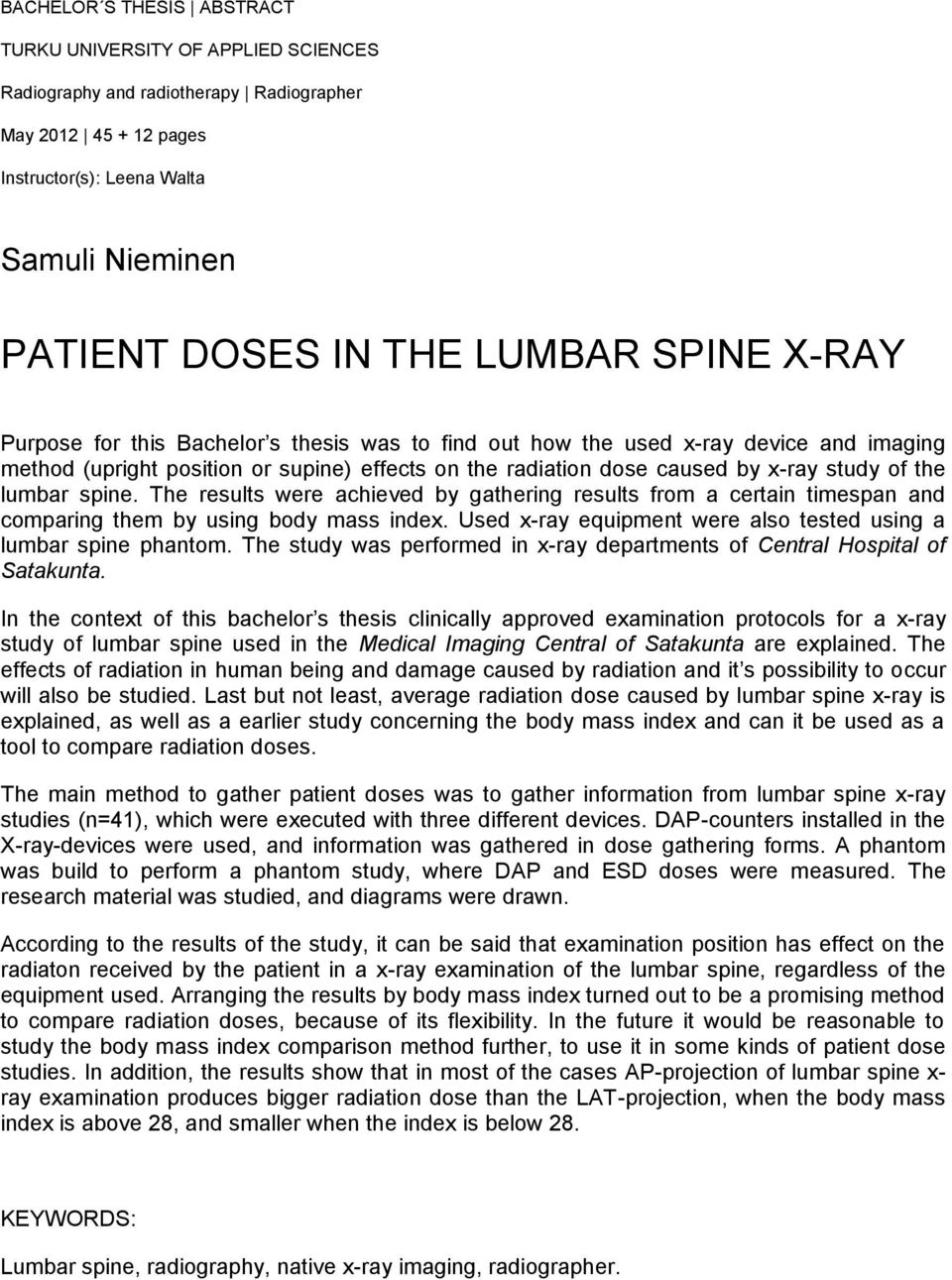 lumbar spine. The results were achieved by gathering results from a certain timespan and comparing them by using body mass index. Used x-ray equipment were also tested using a lumbar spine phantom.