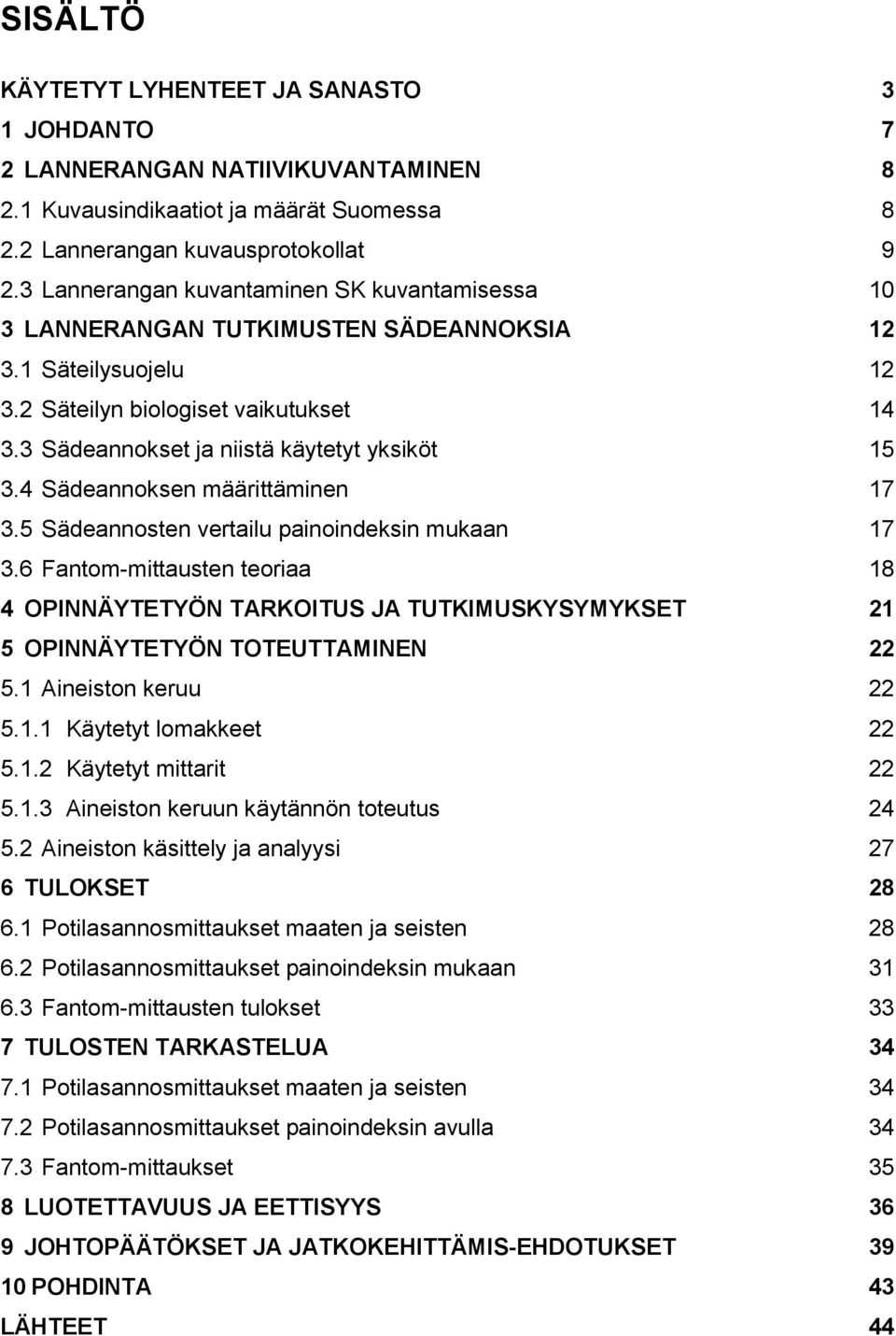 4 Sädeannoksen määrittäminen 17 3.5 Sädeannosten vertailu painoindeksin mukaan 17 3.