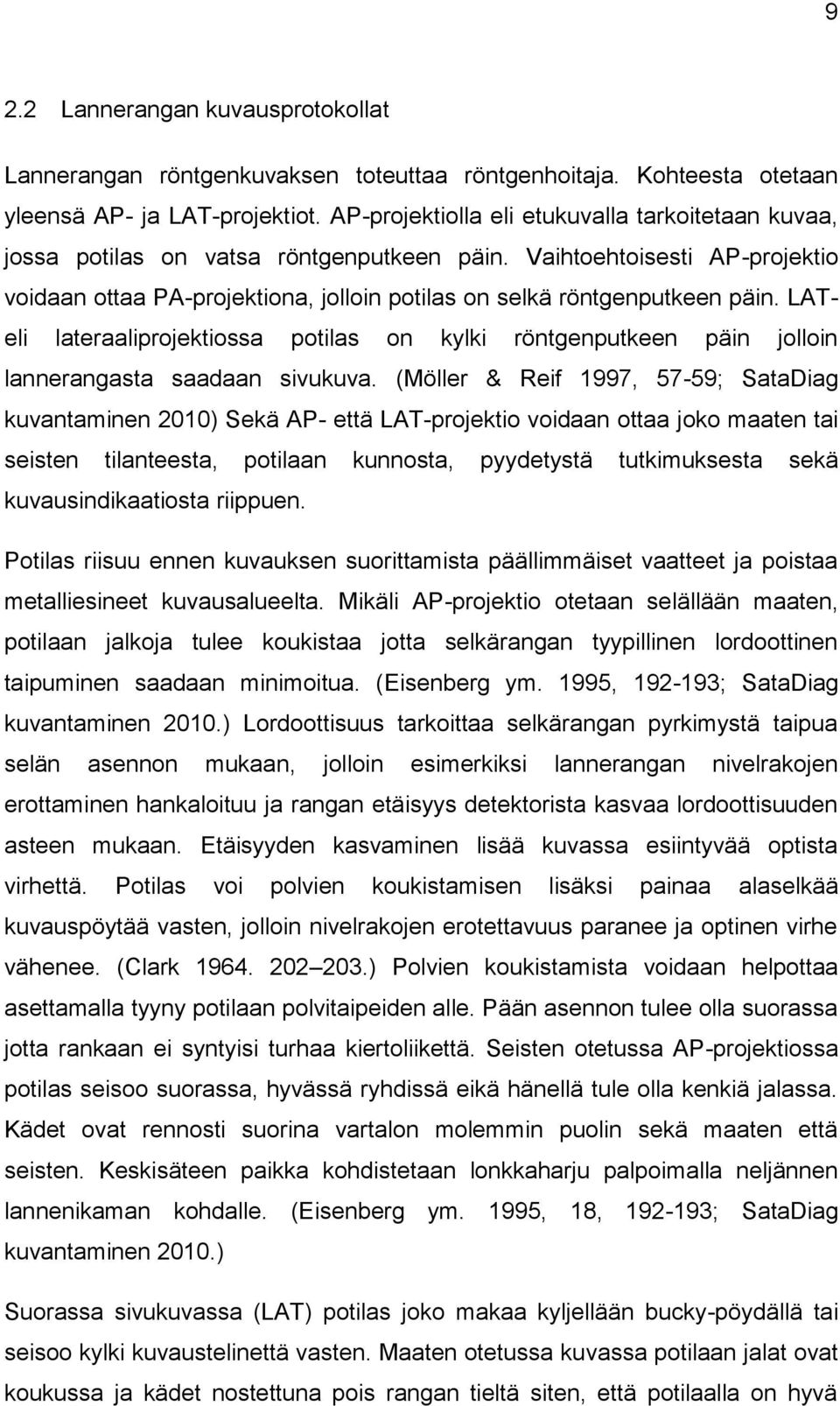 LATeli lateraaliprojektiossa potilas on kylki röntgenputkeen päin jolloin lannerangasta saadaan sivukuva.