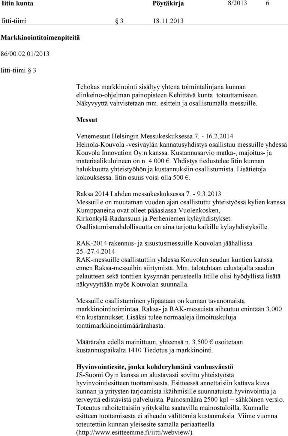 esittein ja osallistumalla messuille. Messut Venemessut Helsingin Messukeskuksessa 7. - 16.2.