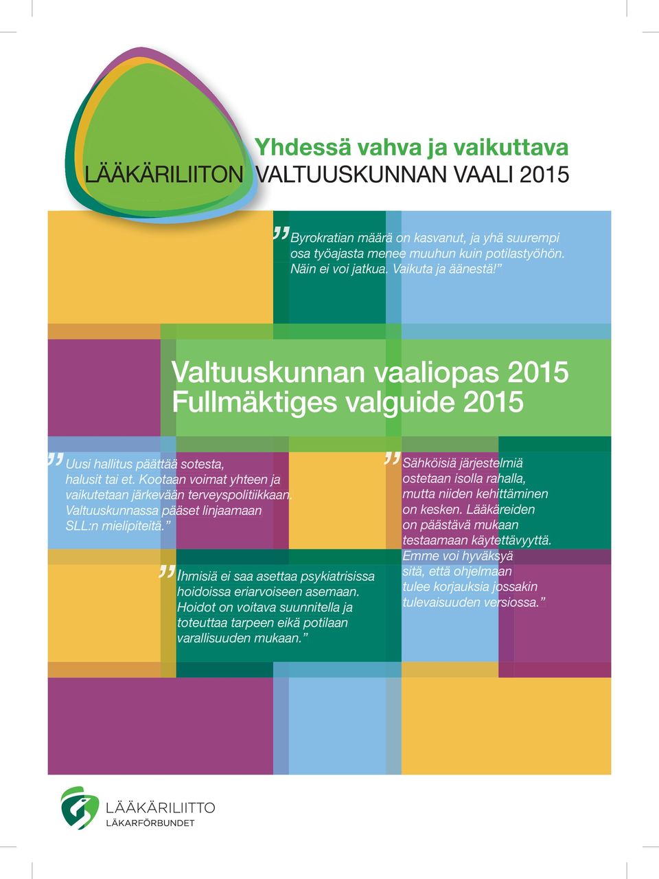 Valtuuskunnassa pääset linjaamaan SLL:n mielipiteitä. Ihmisiä I ei saa asettaa psykiatrisissa hoidoissa eriarvoiseen asemaan.