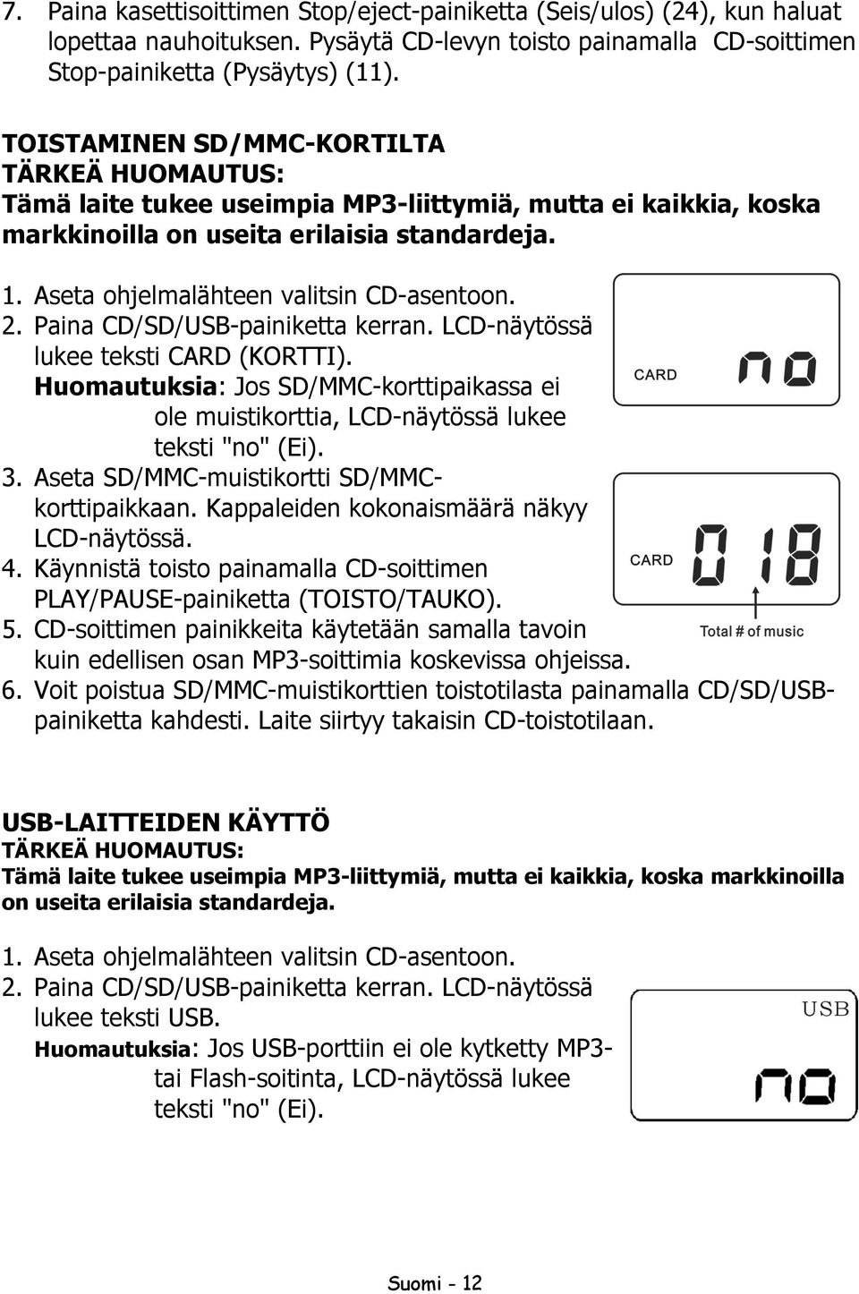 Aseta ohjelmalähteen valitsin CD-asentoon. 2. Paina CD/SD/USB-painiketta kerran. LCD-näytössä lukee teksti CARD (KORTTI).