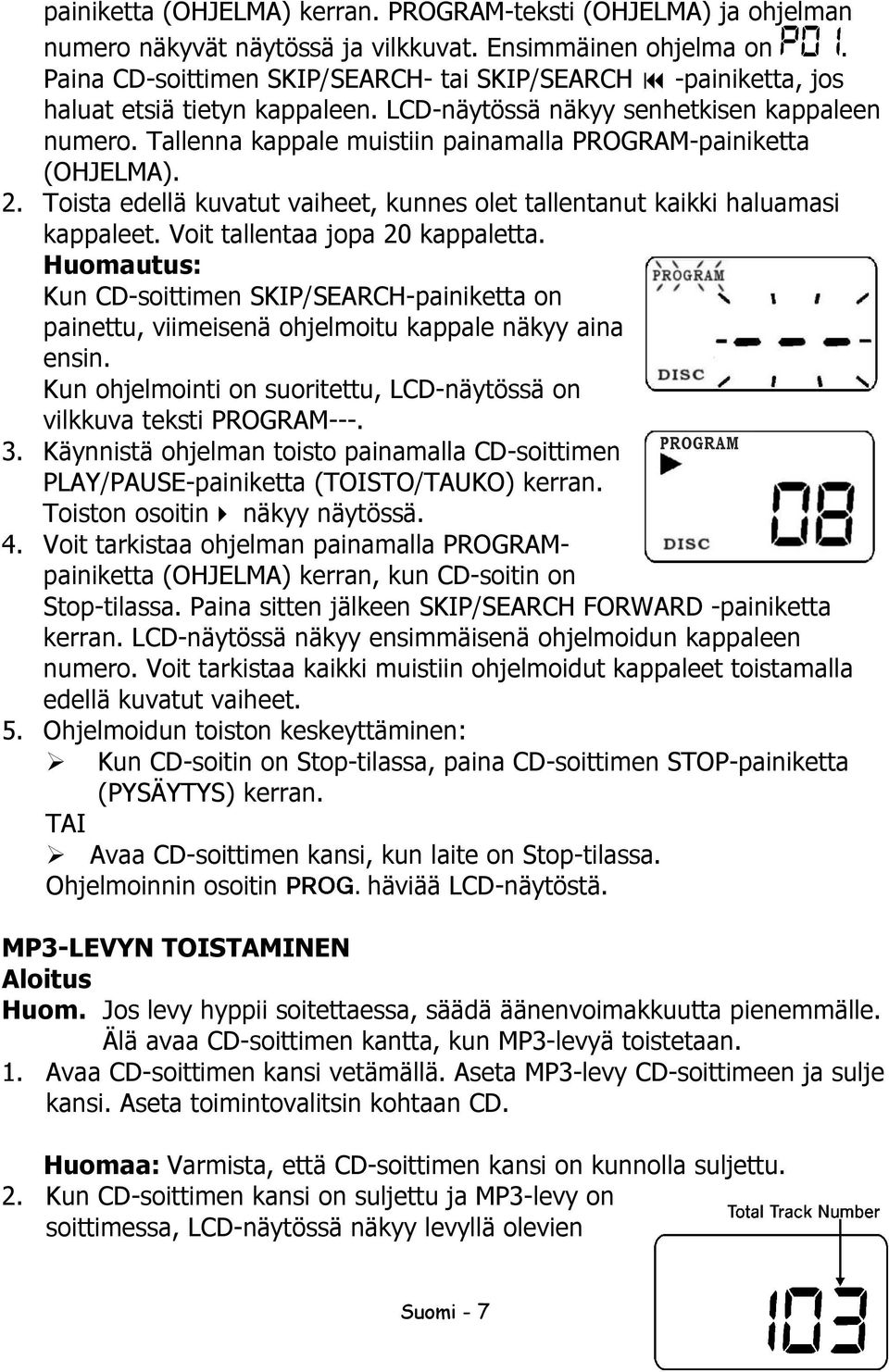 Tallenna kappale muistiin painamalla PROGRAM-painiketta (OHJELMA). 2. Toista edellä kuvatut vaiheet, kunnes olet tallentanut kaikki haluamasi kappaleet. Voit tallentaa jopa 20 kappaletta.