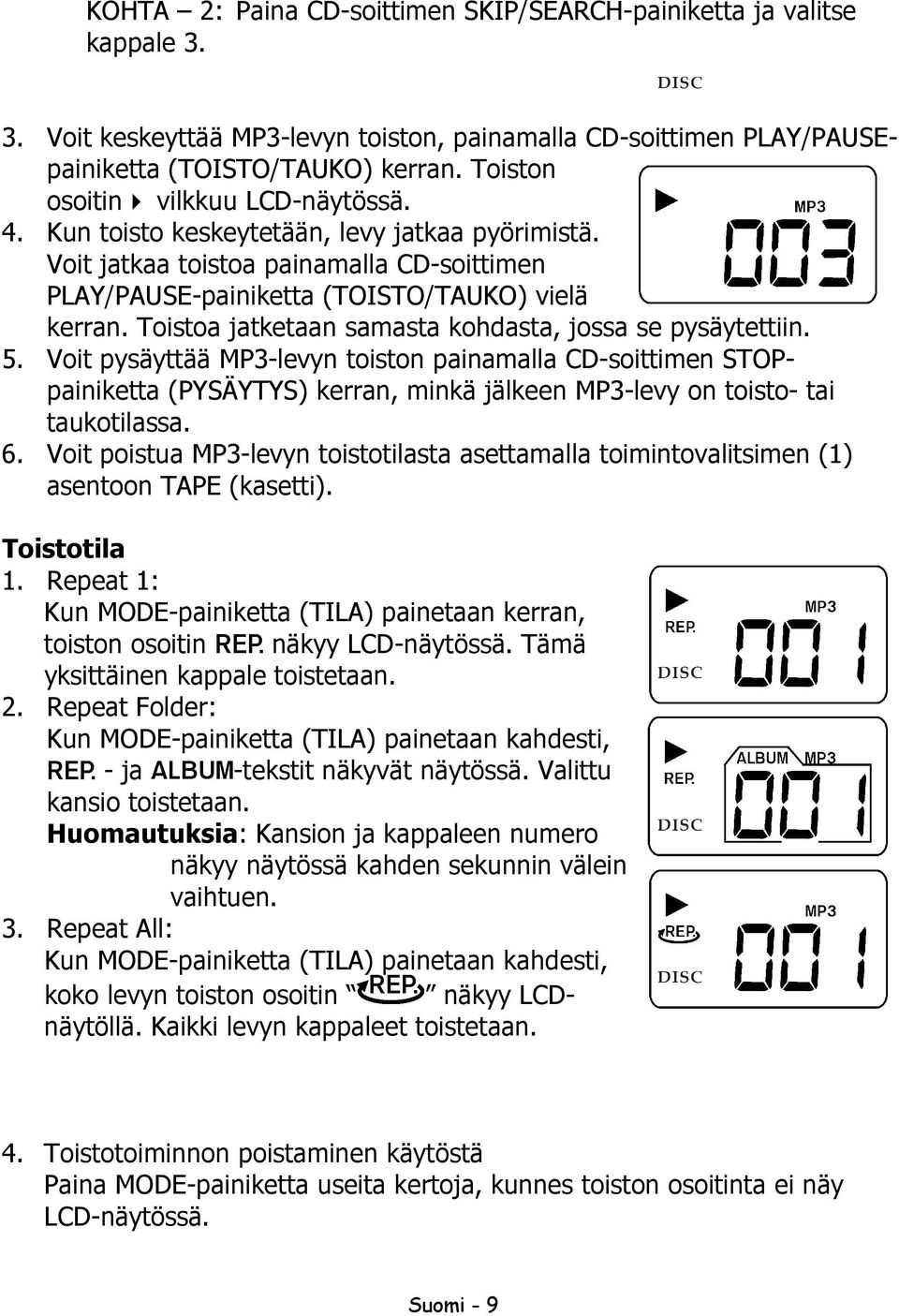 Toistoa jatketaan samasta kohdasta, jossa se pysäytettiin. 5.