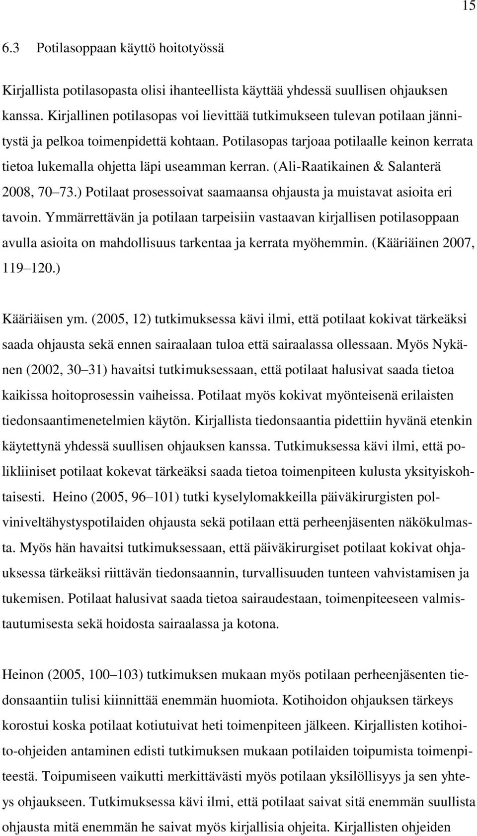 Potilasopas tarjoaa potilaalle keinon kerrata tietoa lukemalla ohjetta läpi useamman kerran. (Ali-Raatikainen & Salanterä 2008, 70 73.