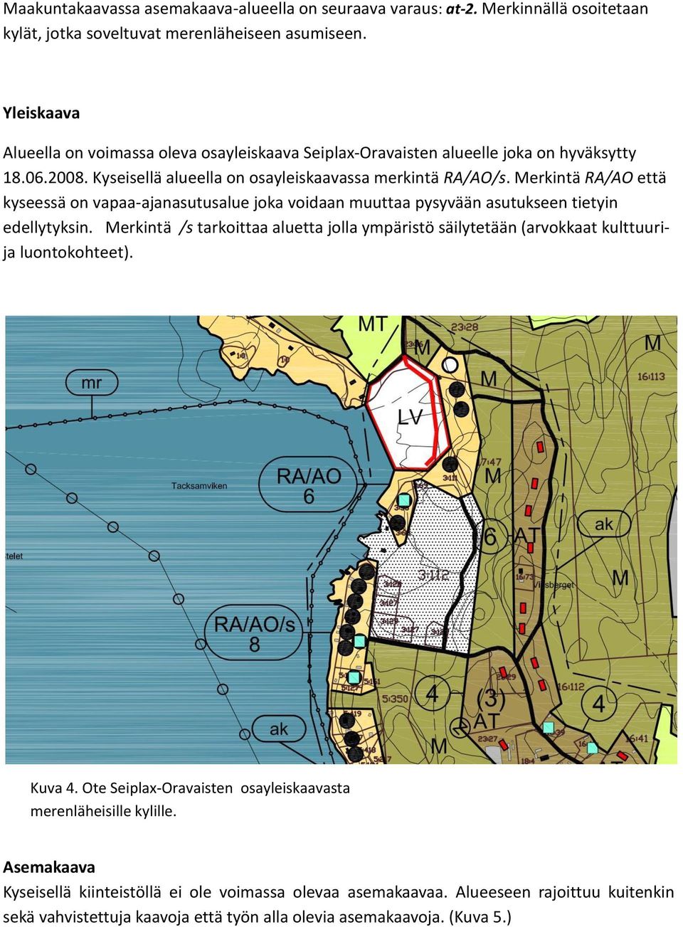 Merkintä RA/AO että kyseessä on vapaa-ajanasutusalue joka voidaan muuttaa pysyvään asutukseen tietyin edellytyksin.