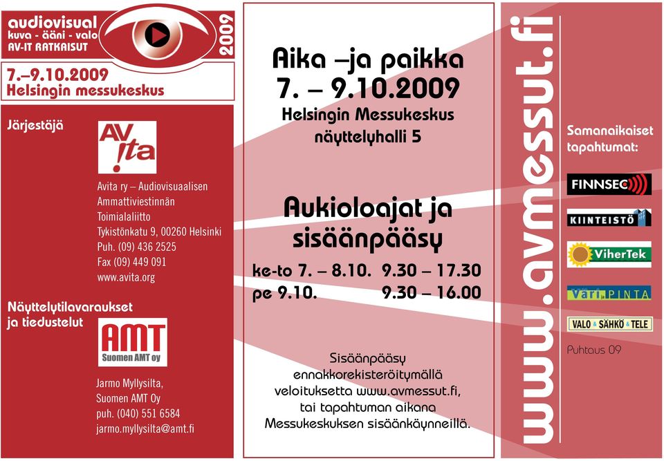 Puh. (09) 436 2525 Fax (09) 449 091 www.avita.org Jarmo Myllysilta, Suomen AMT Oy puh. (040) 551 6584 jarmo.myllysilta@amt.fi 2009 Aika ja paikka 7. 9.10.
