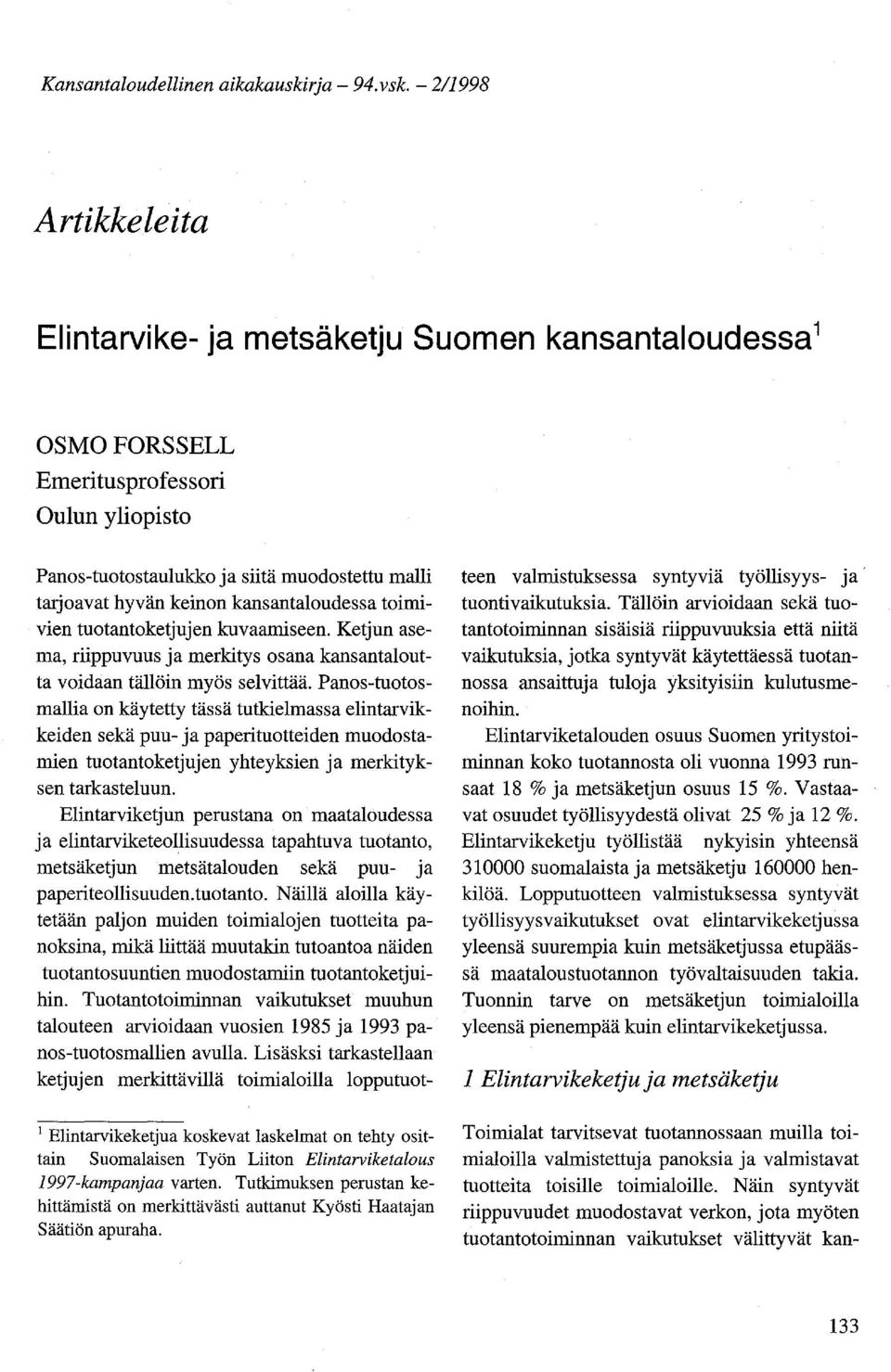 timivien tutantketjujen kuvaamiseen. Ketjun asema, riippuvuus ja merkitys sana kansantalutta vidaan tällöin myös selvittää.
