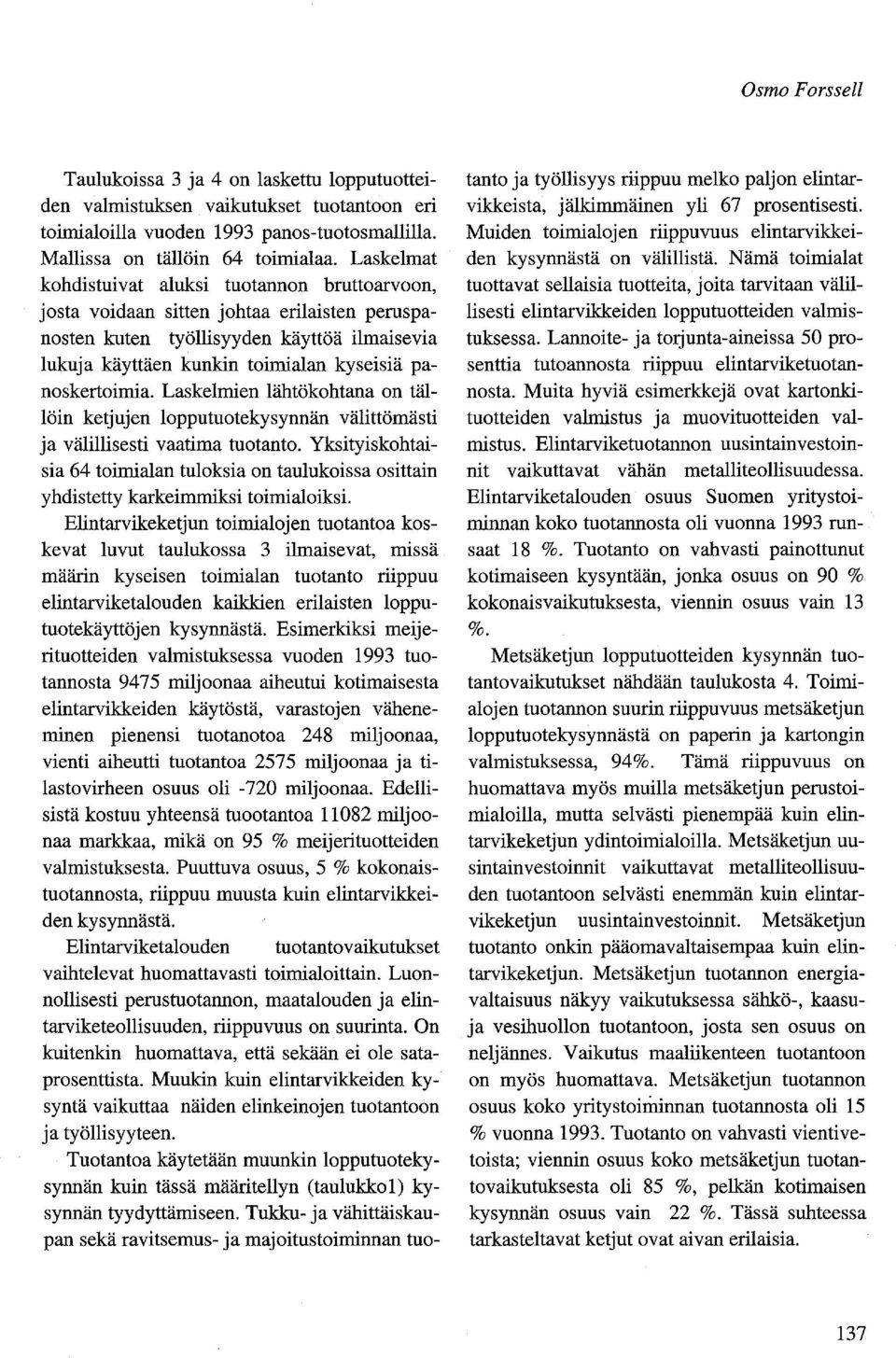 Laskelmien lähtökhtana n tällöin ketjujen lppututekysynnän välittömästi ja välillisesti vaatima tutant. Yksityiskhtaisia 64 timialan tulksia n taulukissa sittain yhdistetty karkeimmiksi timialiksi.
