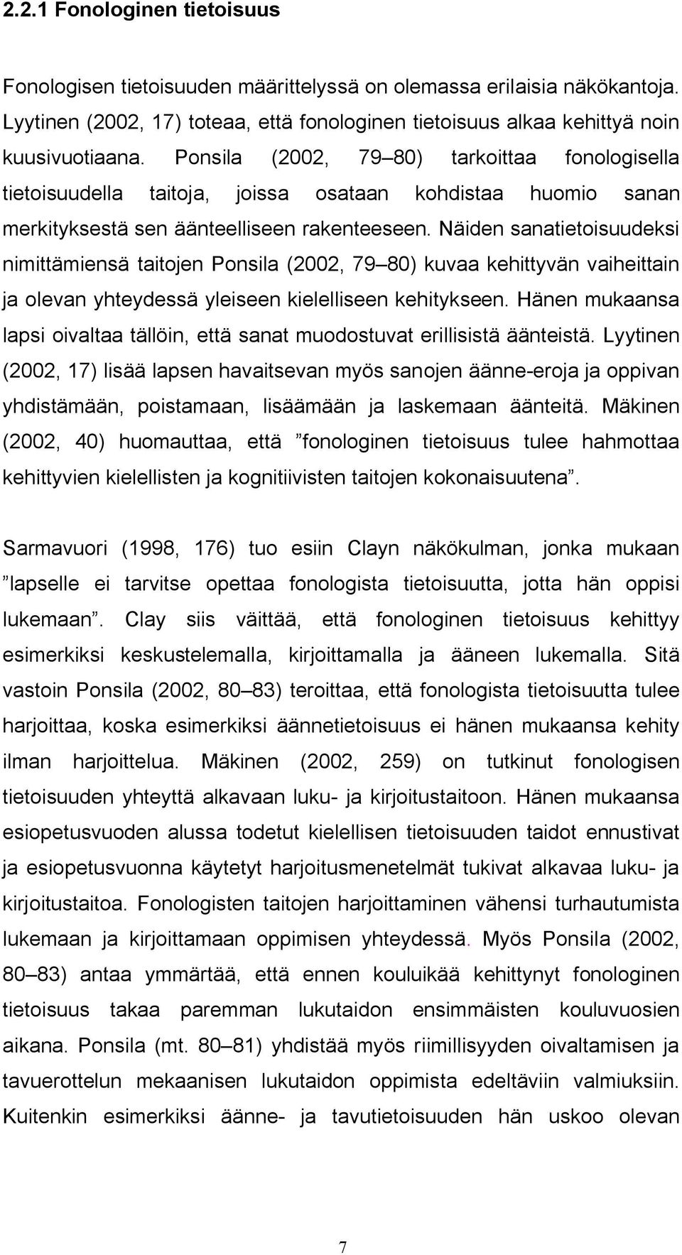 Näiden sanatietoisuudeksi nimittämiensä taitojen Ponsila (2002, 79 80) kuvaa kehittyvän vaiheittain ja olevan yhteydessä yleiseen kielelliseen kehitykseen.