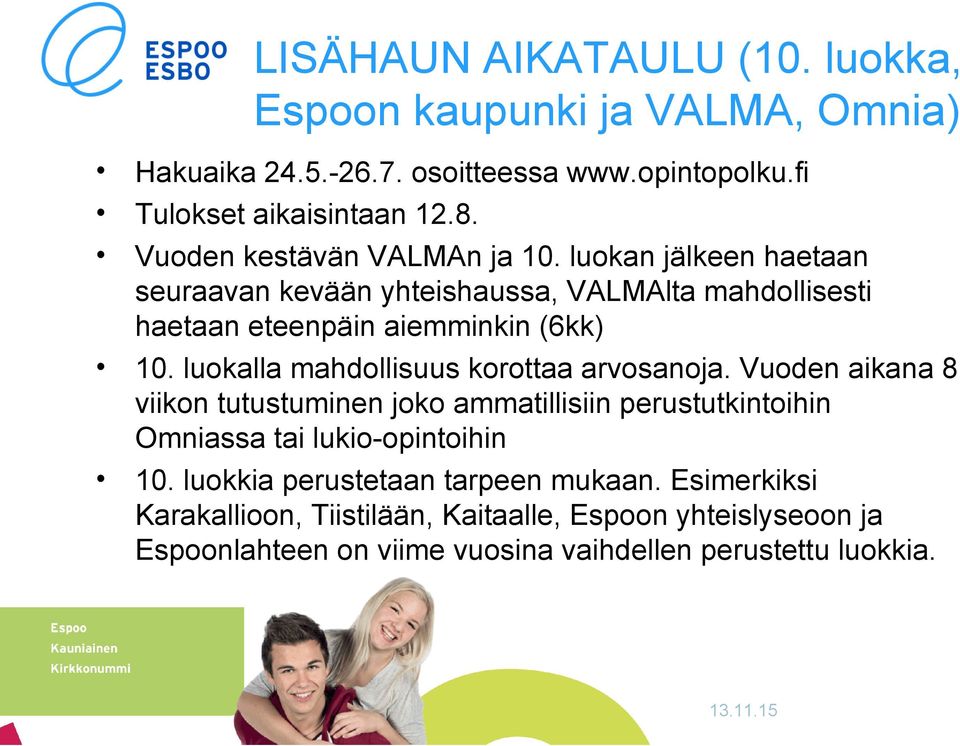 luokalla mahdollisuus korottaa arvosanoja. Vuoden aikana 8 viikon tutustuminen joko ammatillisiin perustutkintoihin Omniassa tai lukio-opintoihin 10.