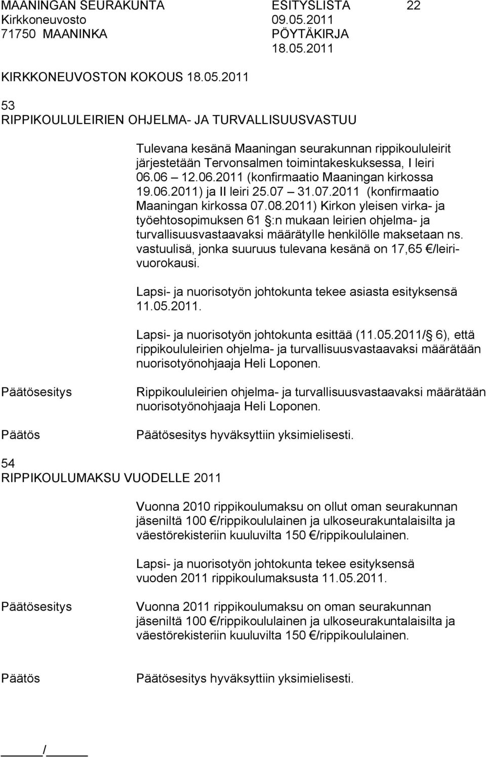 2011) Kirkon yleisen virka ja työehtosopimuksen 61 :n mukaan leirien ohjelma ja turvallisuusvastaavaksi määrätylle henkilölle maksetaan ns.