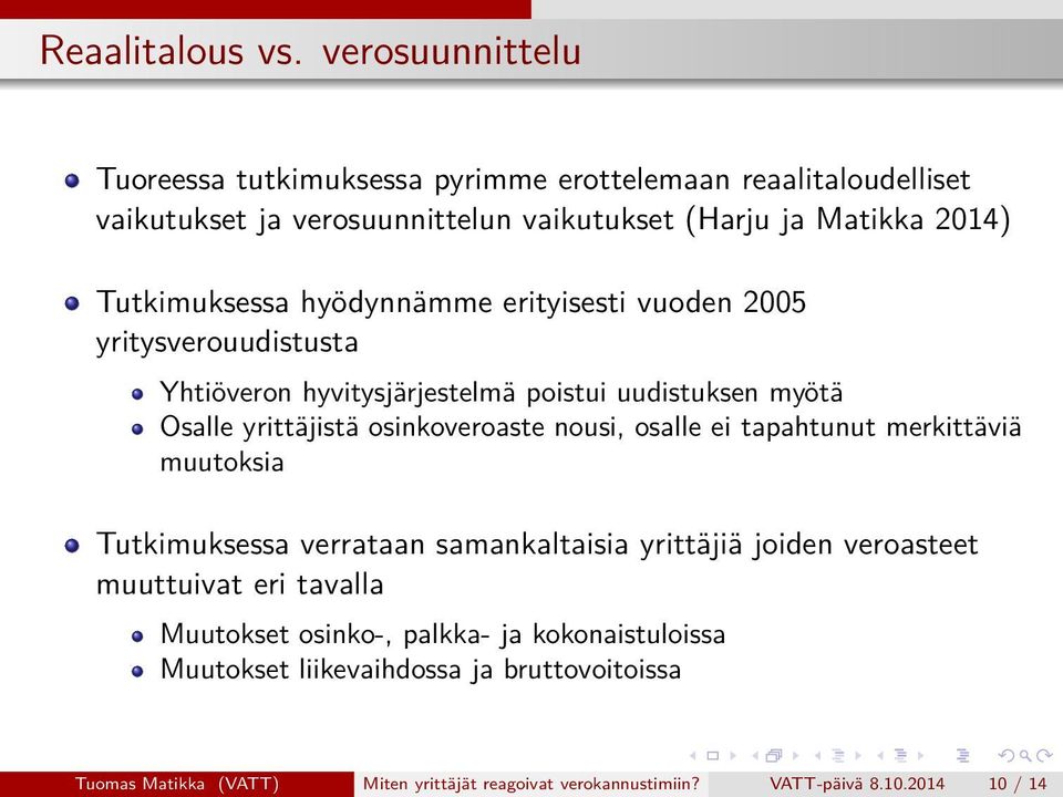 hyödynnämme erityisesti vuoden 2005 yritysverouudistusta Yhtiöveron hyvitysjärjestelmä poistui uudistuksen myötä Osalle yrittäjistä osinkoveroaste nousi, osalle