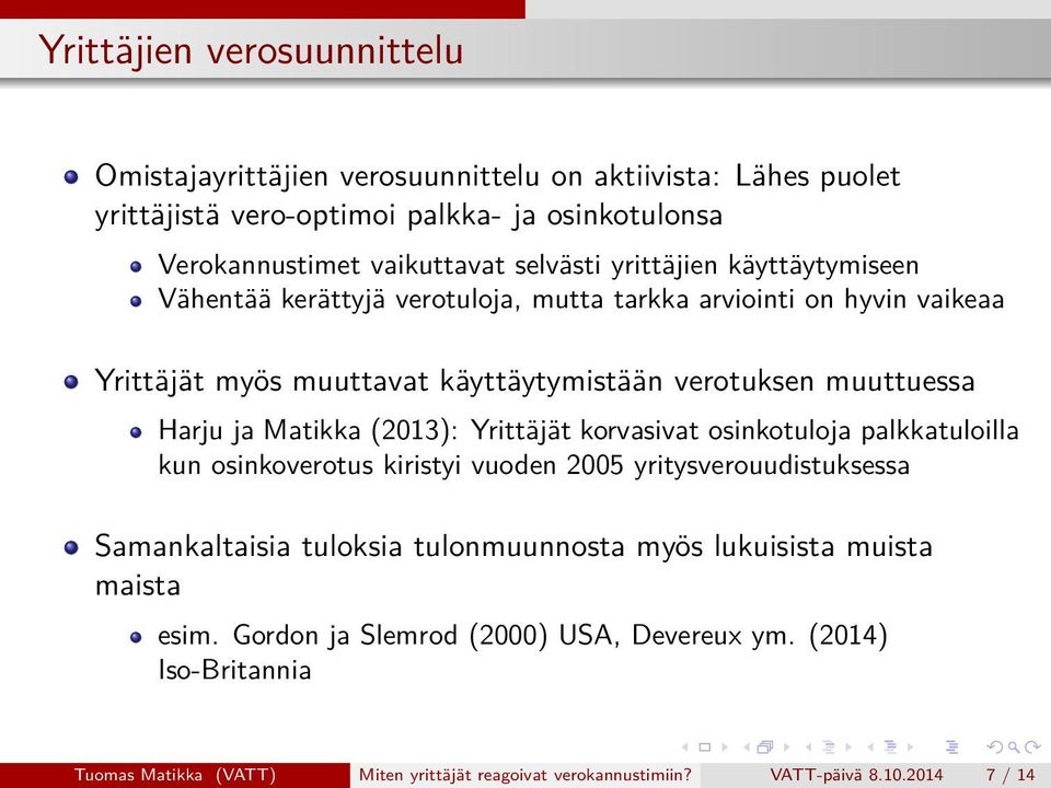 Matikka (2013): Yrittäjät korvasivat osinkotuloja palkkatuloilla kun osinkoverotus kiristyi vuoden 2005 yritysverouudistuksessa Samankaltaisia tuloksia tulonmuunnosta myös