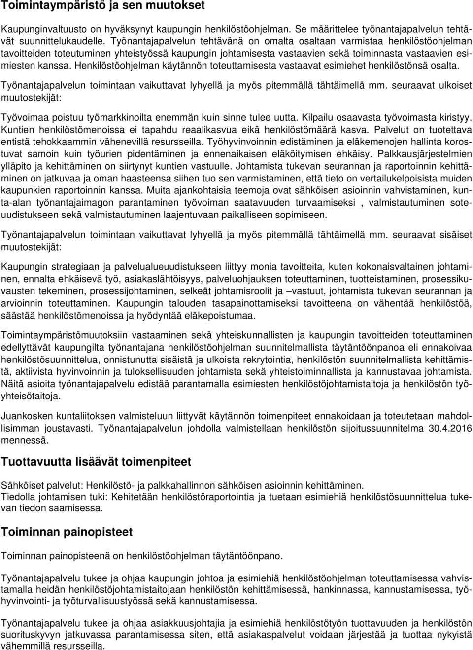 Henkilöstöohjelman käytännön toteuttamisesta vastaavat esimiehet henkilöstönsä osalta. Työnantajapalvelun toimintaan vaikuttavat lyhyellä ja myös pitemmällä tähtäimellä mm.