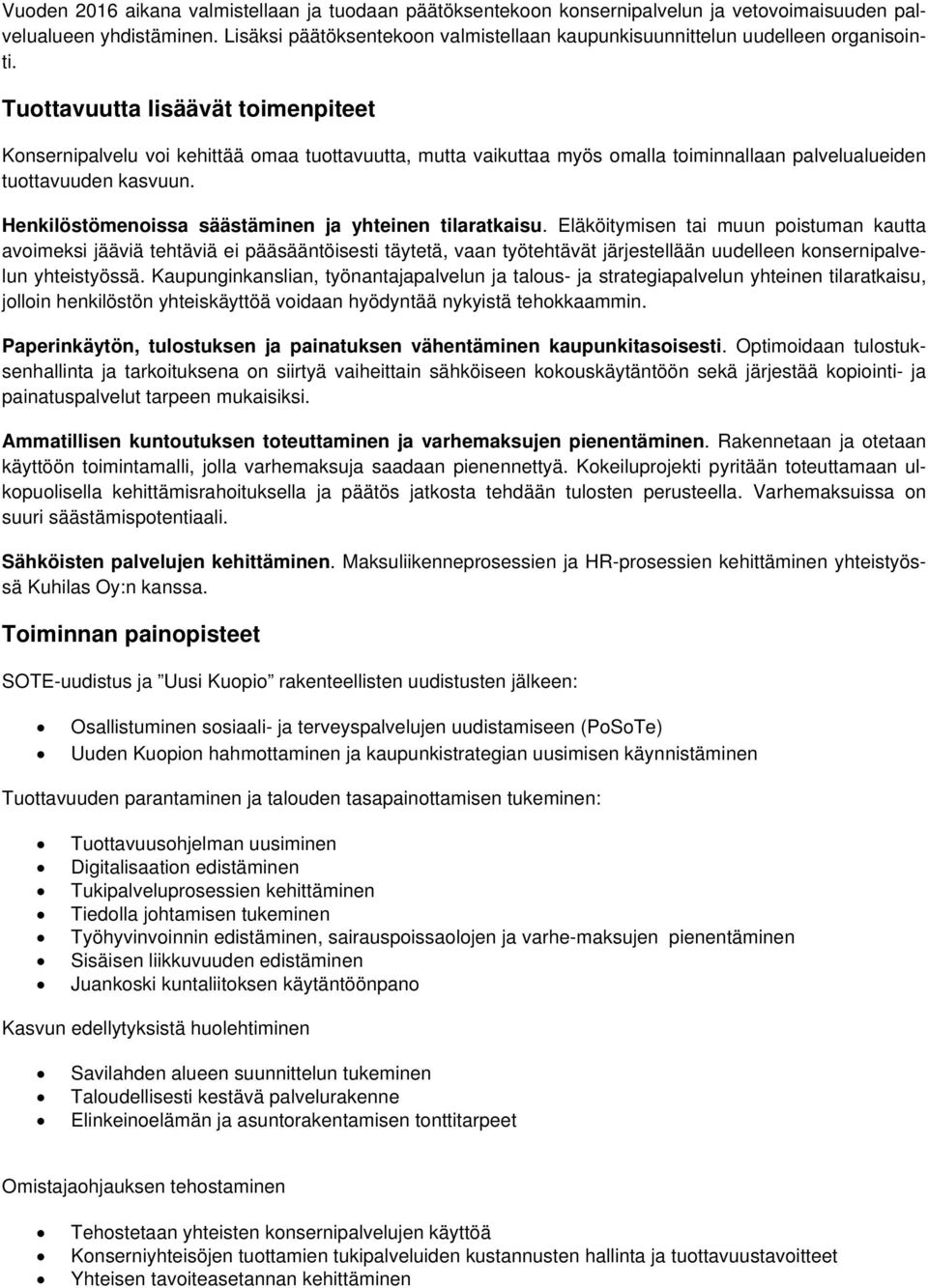 Tuottavuutta lisäävät toimenpiteet Konsernipalvelu voi kehittää omaa tuottavuutta, mutta vaikuttaa myös omalla toiminnallaan palvelualueiden tuottavuuden kasvuun.