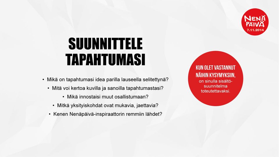 Kun olet vastannut näihin kysymyksiin, on sinulla sisältösuunnitelma toteutettavaksi.