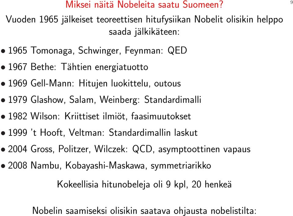 Tähtien energiatuotto 1969 Gell-Mann: Hitujen luokittelu, outous 1979 Glashow, Salam, Weinberg: Standardimalli 1982 Wilson: Kriittiset ilmiöt,