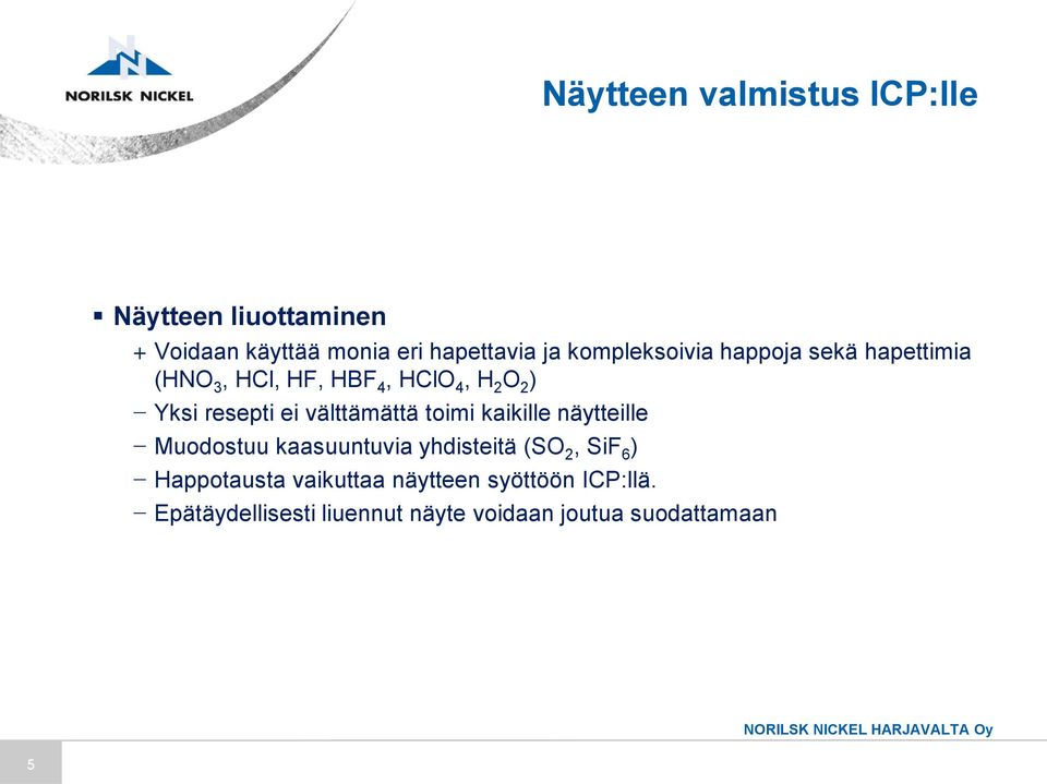 välttämättä toimi kaikille näytteille Muodostuu kaasuuntuvia yhdisteitä (SO 2, SiF 6 )