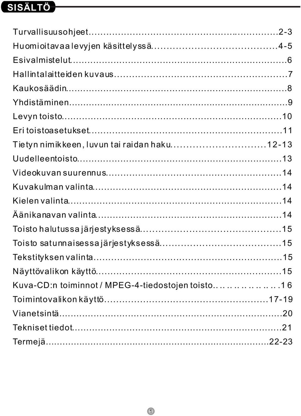 ..14 Kielen valinta...14 Äänikanavan valinta...14 Toisto halutussa järjestyksessä...15 Toisto satunnaisessa järjestyksessä...15 Tekstityksen valinta.