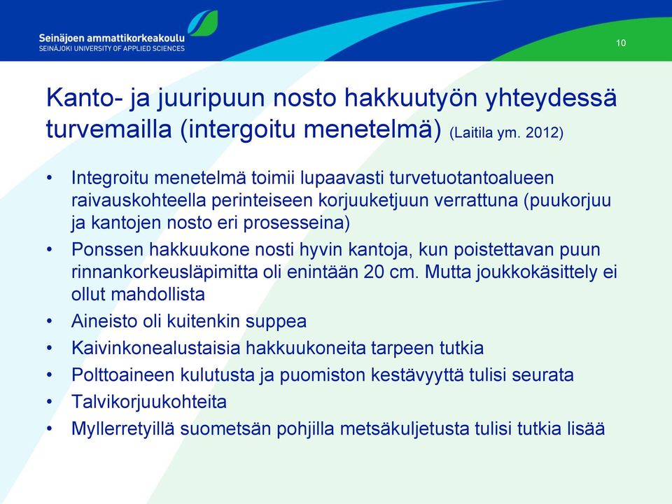 prosesseina) Ponssen hakkuukone nosti hyvin kantoja, kun poistettavan puun rinnankorkeusläpimitta oli enintään 20 cm.