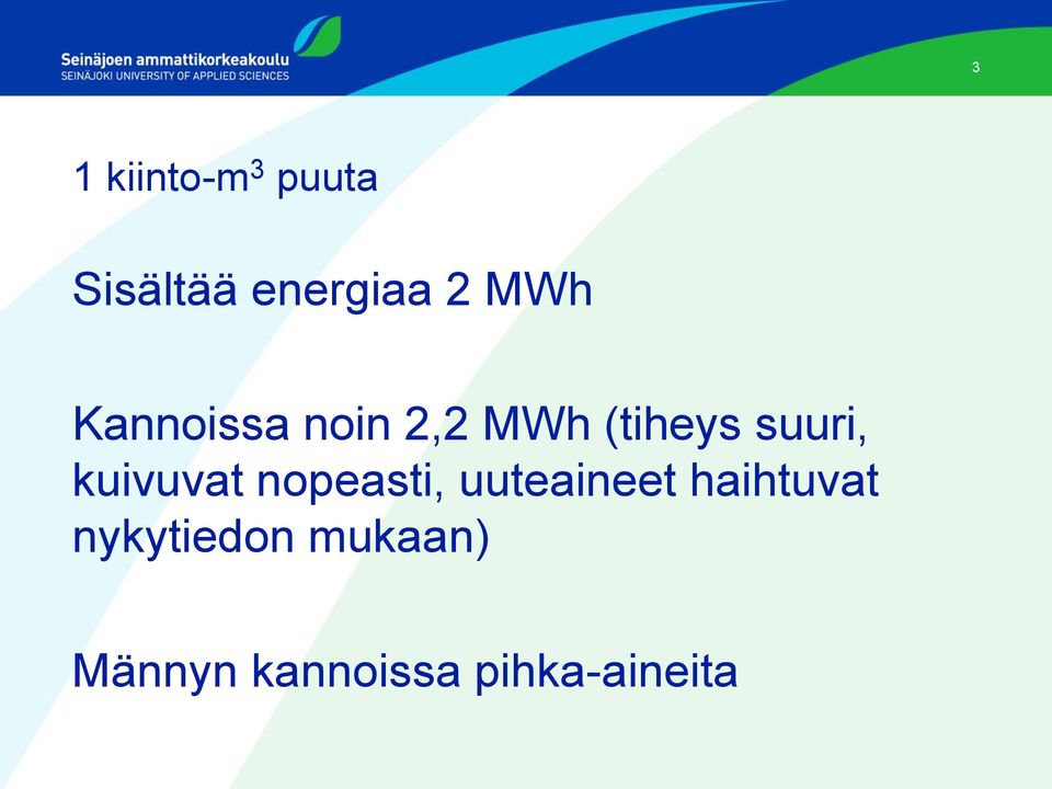 kuivuvat nopeasti, uuteaineet haihtuvat