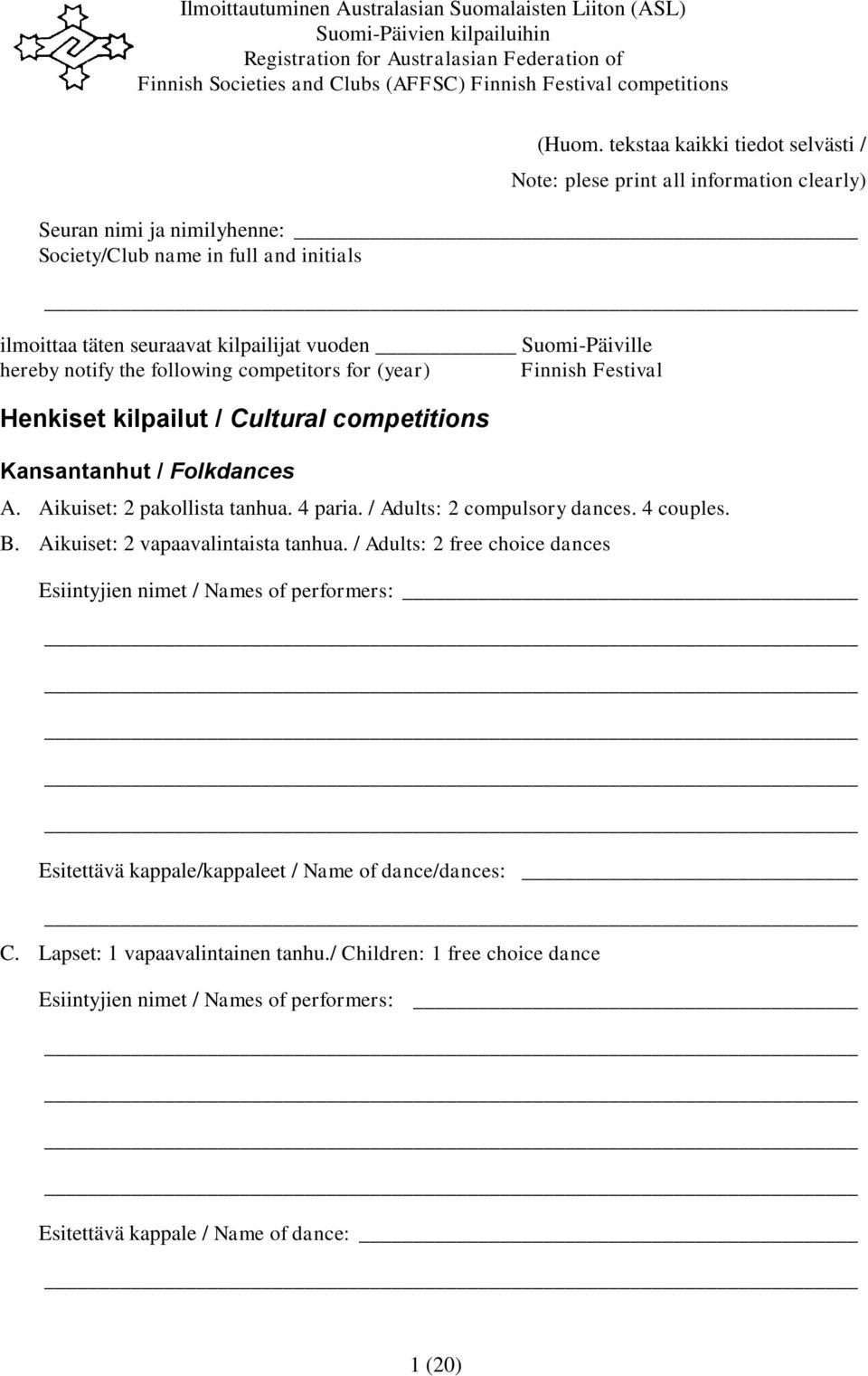 Suomi-Päiville hereby notify the following competitors for (year) Finnish Festival Henkiset kilpailut / Cultural competitions Kansantanhut / Folkdances A. Aikuiset: 2 pakollista tanhua. 4 paria.