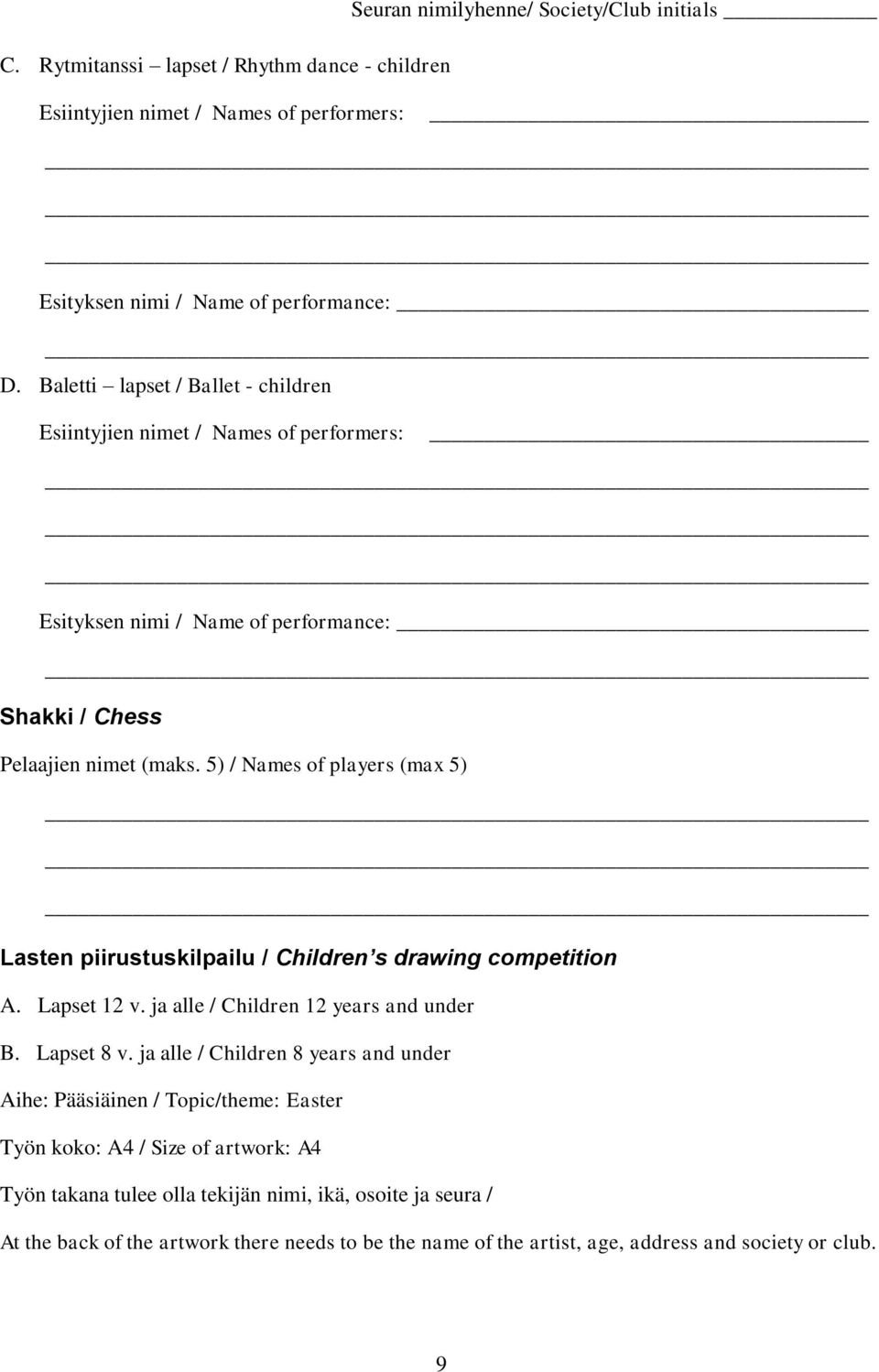 5) / Names of players (max 5) Lasten piirustuskilpailu / Children s drawing competition A. Lapset 12 v. ja alle / Children 12 years and under B. Lapset 8 v.