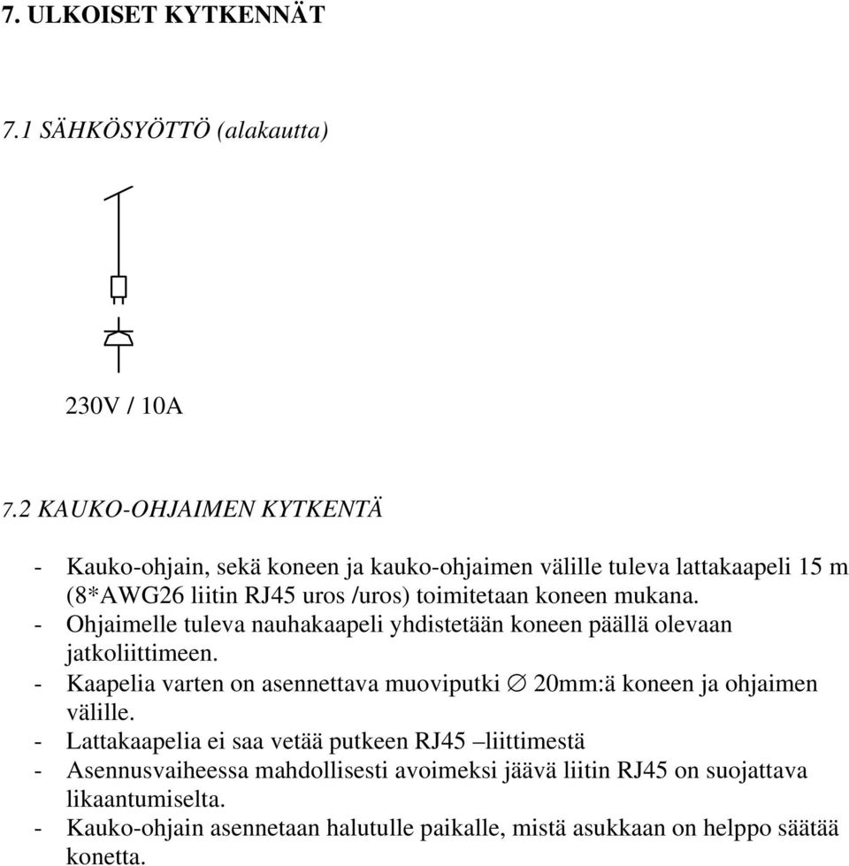 koneen mukana. - Ohjaimelle tuleva nauhakaapeli yhdistetään koneen päällä olevaan jatkoliittimeen.