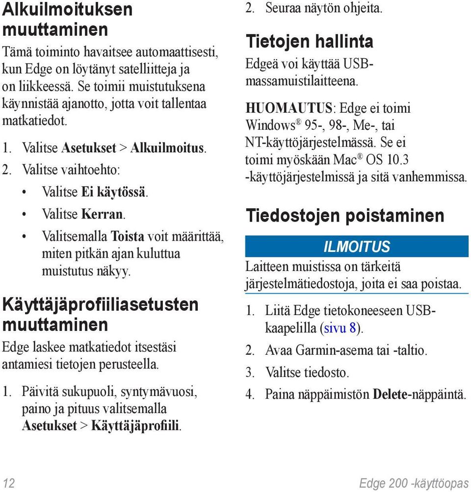 Käyttäjäprofiiliasetusten muuttaminen Edge laskee matkatiedot itsestäsi antamiesi tietojen perusteella. 1. Päivitä sukupuoli, syntymävuosi, paino ja pituus valitsemalla Asetukset > Käyttäjäprofiili.