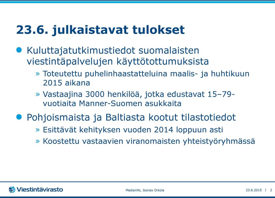3000 henkilöä, jotka edustavat 15 79- vuotiaita Manner-Suomen asukkaita Pohjoismaista ja Baltiasta