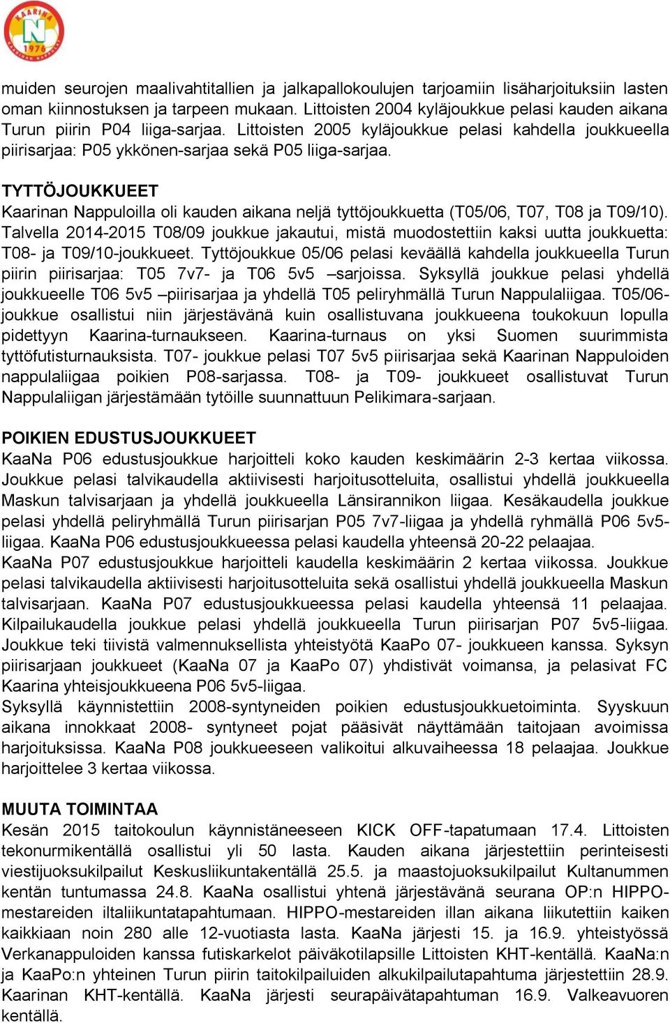 TYTTÖJOUKKUEET Kaarinan Nappuloilla oli kauden aikana neljä tyttöjoukkuetta (T05/06, T07, T08 ja T09/10).