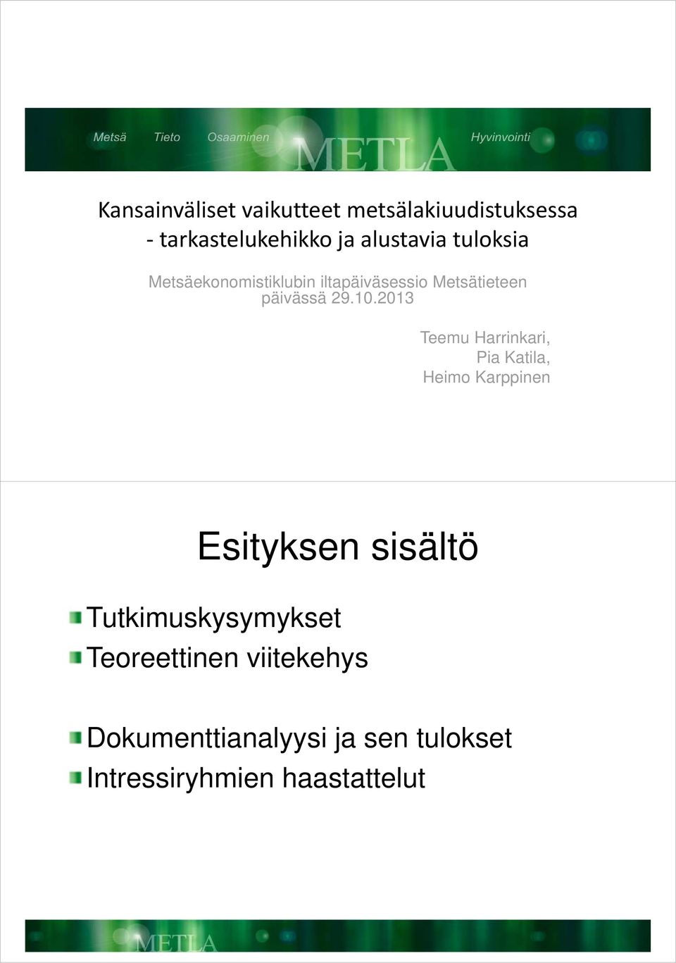 2013 Teemu Harrinkari, Pia Katila, Heimo Karppinen Esityksen sisältö