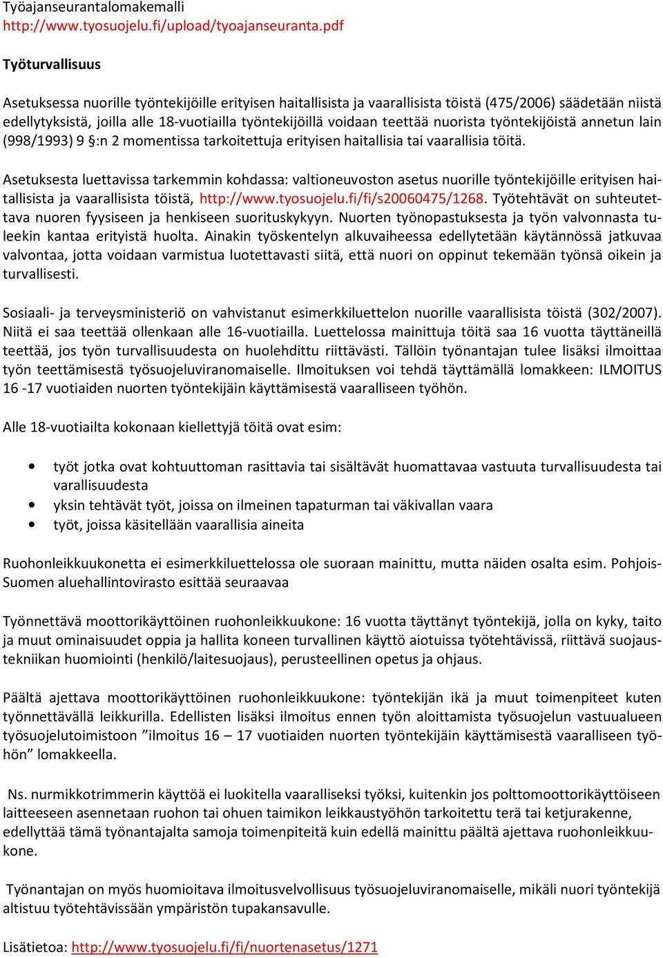 teettää nuorista työntekijöistä annetun lain (998/1993) 9 :n 2 momentissa tarkoitettuja erityisen haitallisia tai vaarallisia töitä.