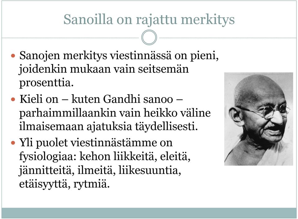 Kieli on kuten Gandhi sanoo parhaimmillaankin vain heikko väline ilmaisemaan