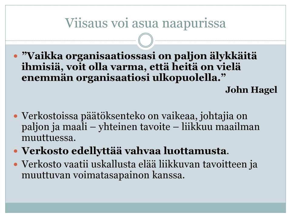 John Hagel Verkostoissa päätöksenteko on vaikeaa, johtajia on paljon ja maali yhteinen tavoite liikkuu