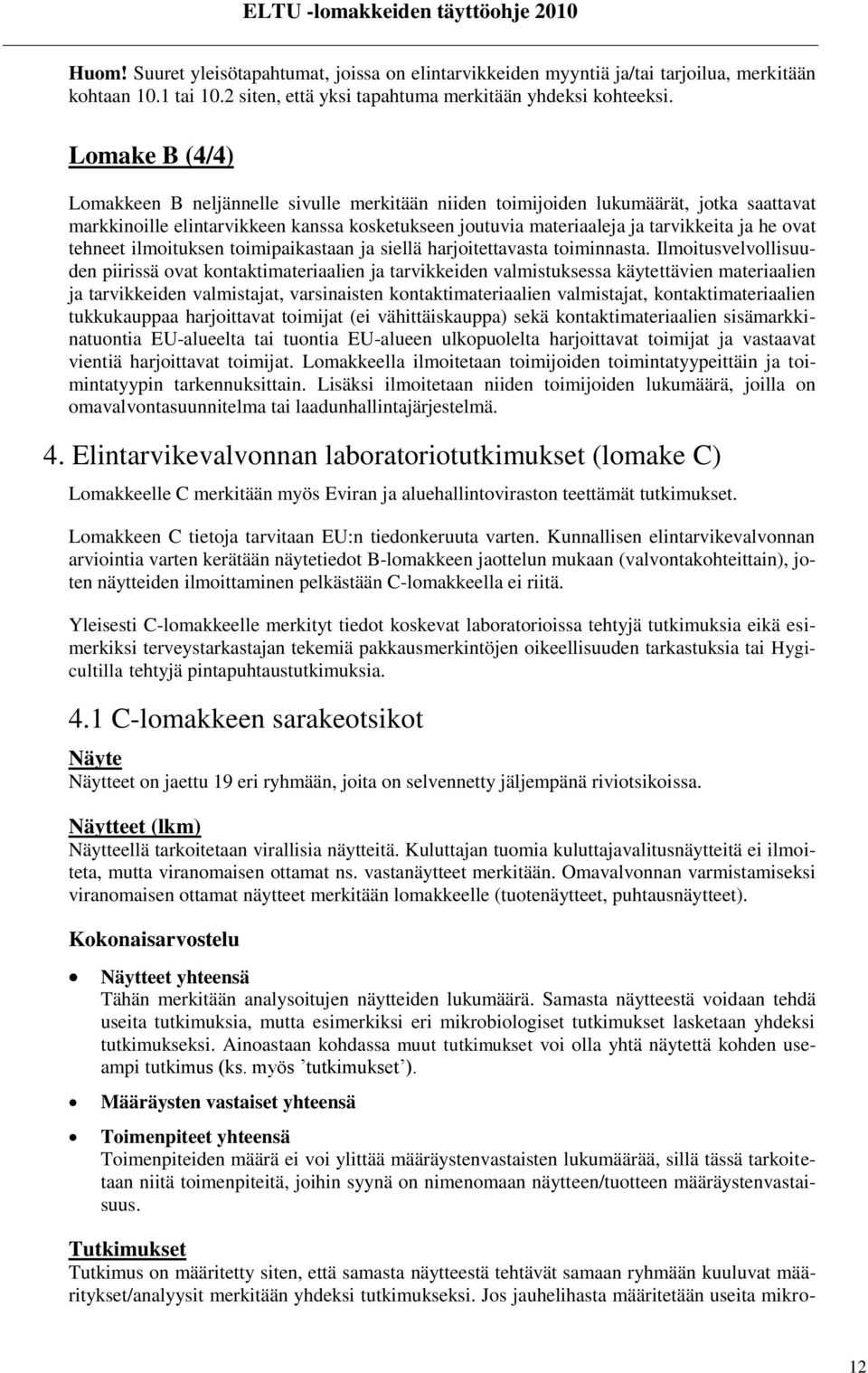 tehneet ilmoituksen toimipaikastaan ja siellä harjoitettavasta toiminnasta.