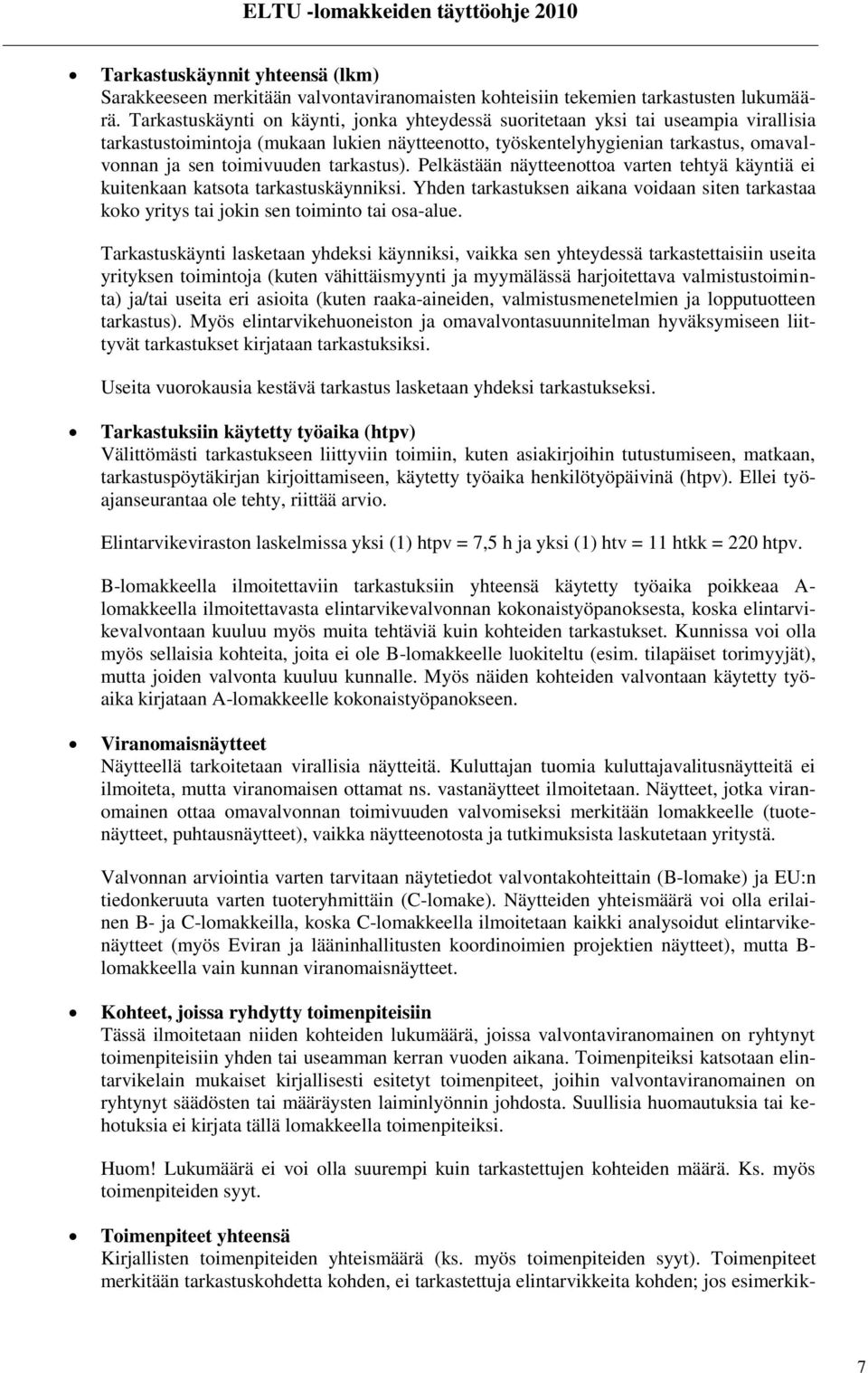 tarkastus). Pelkästään näytteenottoa varten tehtyä käyntiä ei kuitenkaan katsota tarkastuskäynniksi. Yhden tarkastuksen aikana voidaan siten tarkastaa koko yritys tai jokin sen toiminto tai osa-alue.