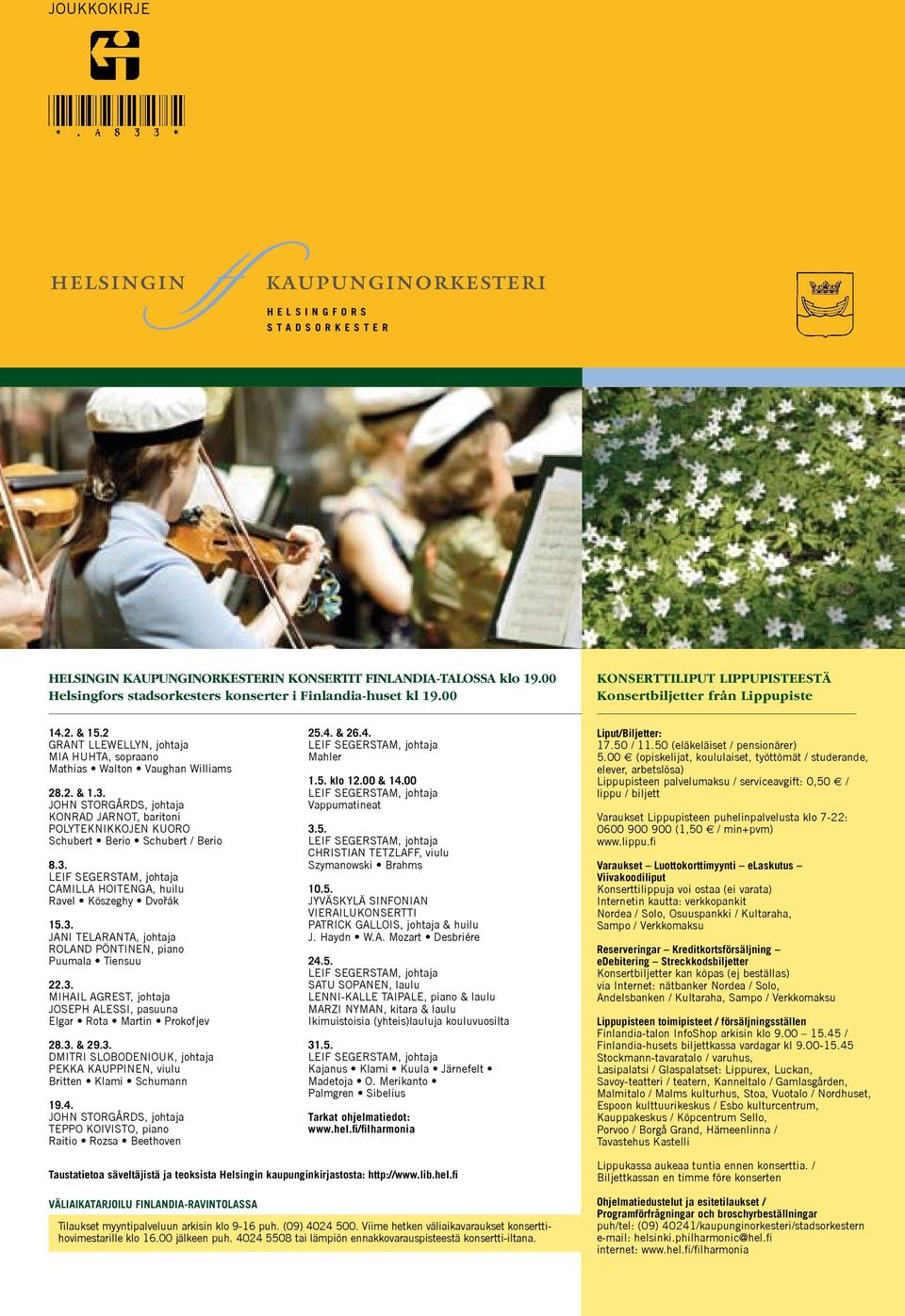 JOHN STORGÅRDS, johtaja KONRAD JARNOT, baritoni POLYTEKNIKKOJEN KUORO Schubert Berio Schubert / Berio 8.3. LEIF SEGERSTAM, johtaja CAMILLA HOITENGA, huilu Ravel Köszeghy Dvořák 15.3. JANI TELARANTA, johtaja ROLAND PÖNTINEN, piano Puumala Tiensuu 22.