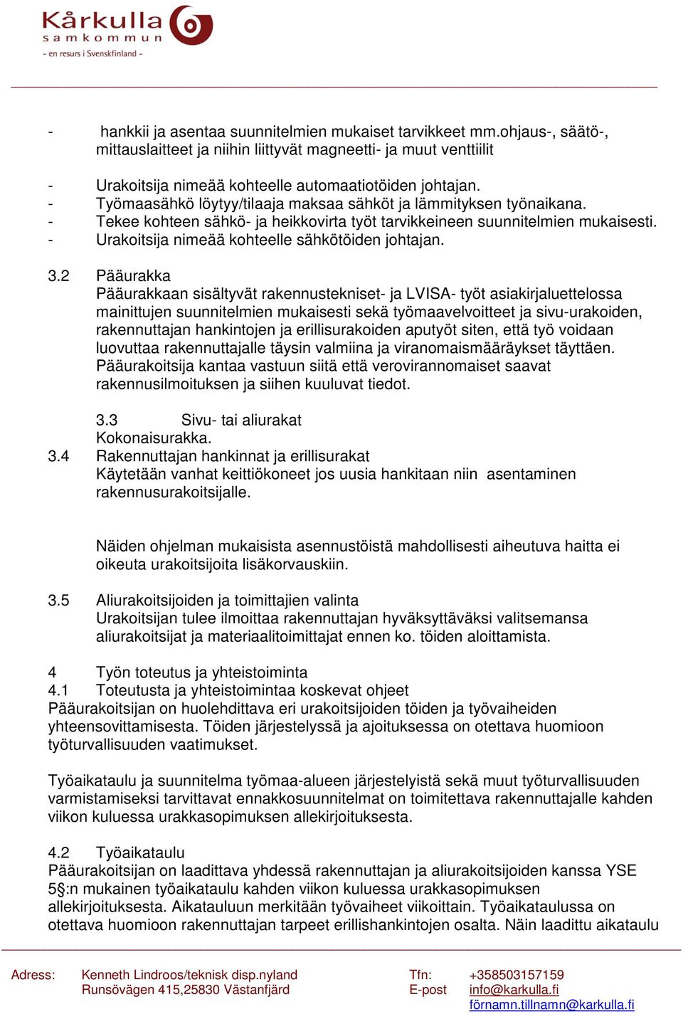 - Urakoitsija nimeää kohteelle sähkötöiden johtajan. 3.