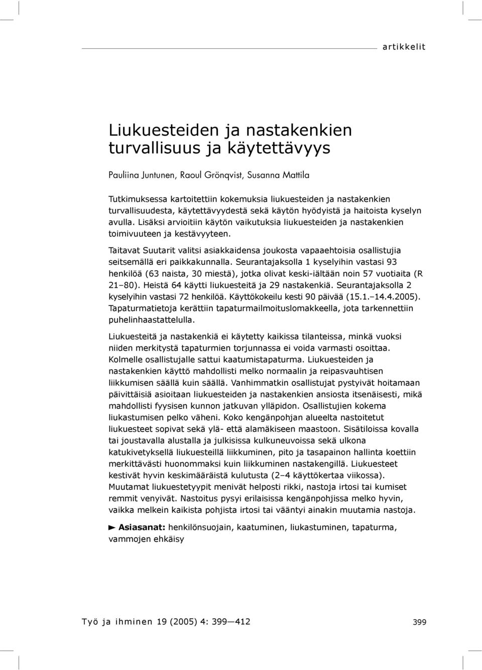 Taitavat Suutarit valitsi asiakkaidensa joukosta vapaaehtoisia osallistujia seitsemällä eri paikkakunnalla.