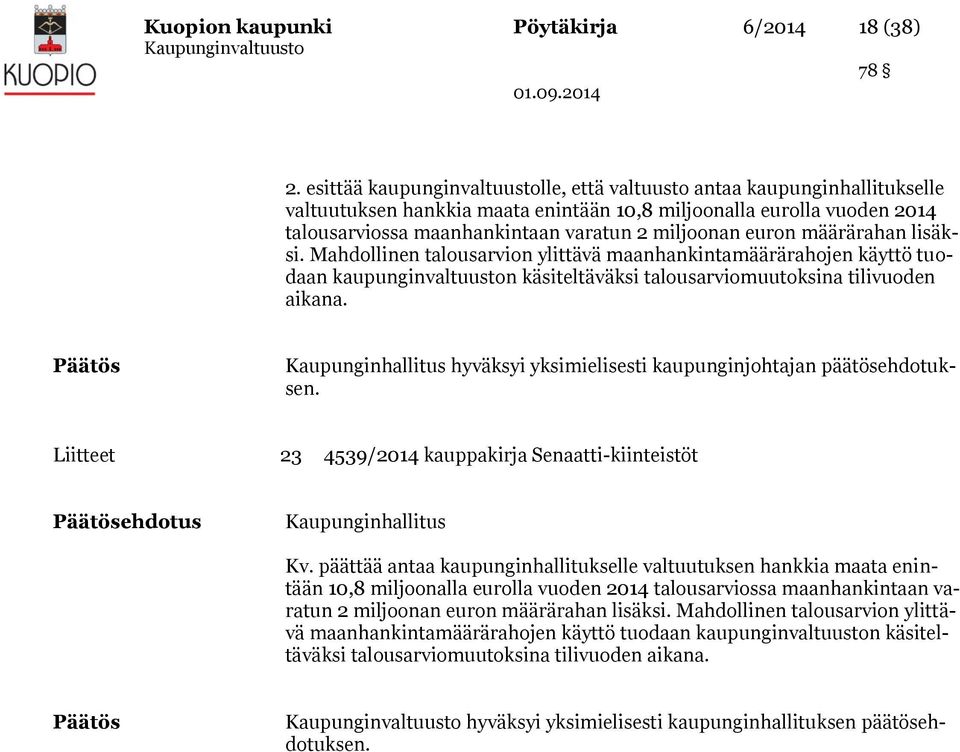 euron määrärahan lisäksi. Mahdollinen talousarvion ylittävä maanhankintamäärärahojen käyttö tuodaan kaupunginvaltuuston käsiteltäväksi talousarviomuutoksina tilivuoden aikana.