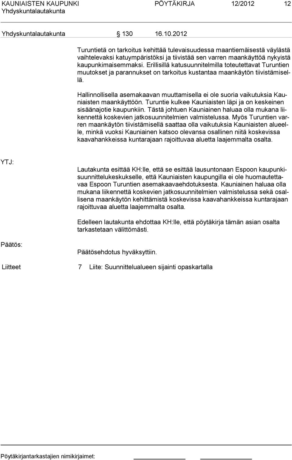 Erillisillä katusuunnitelmilla toteutettavat Turuntien muutokset ja parannukset on tarkoi tus kustantaa maankäytön tiivistämisellä.