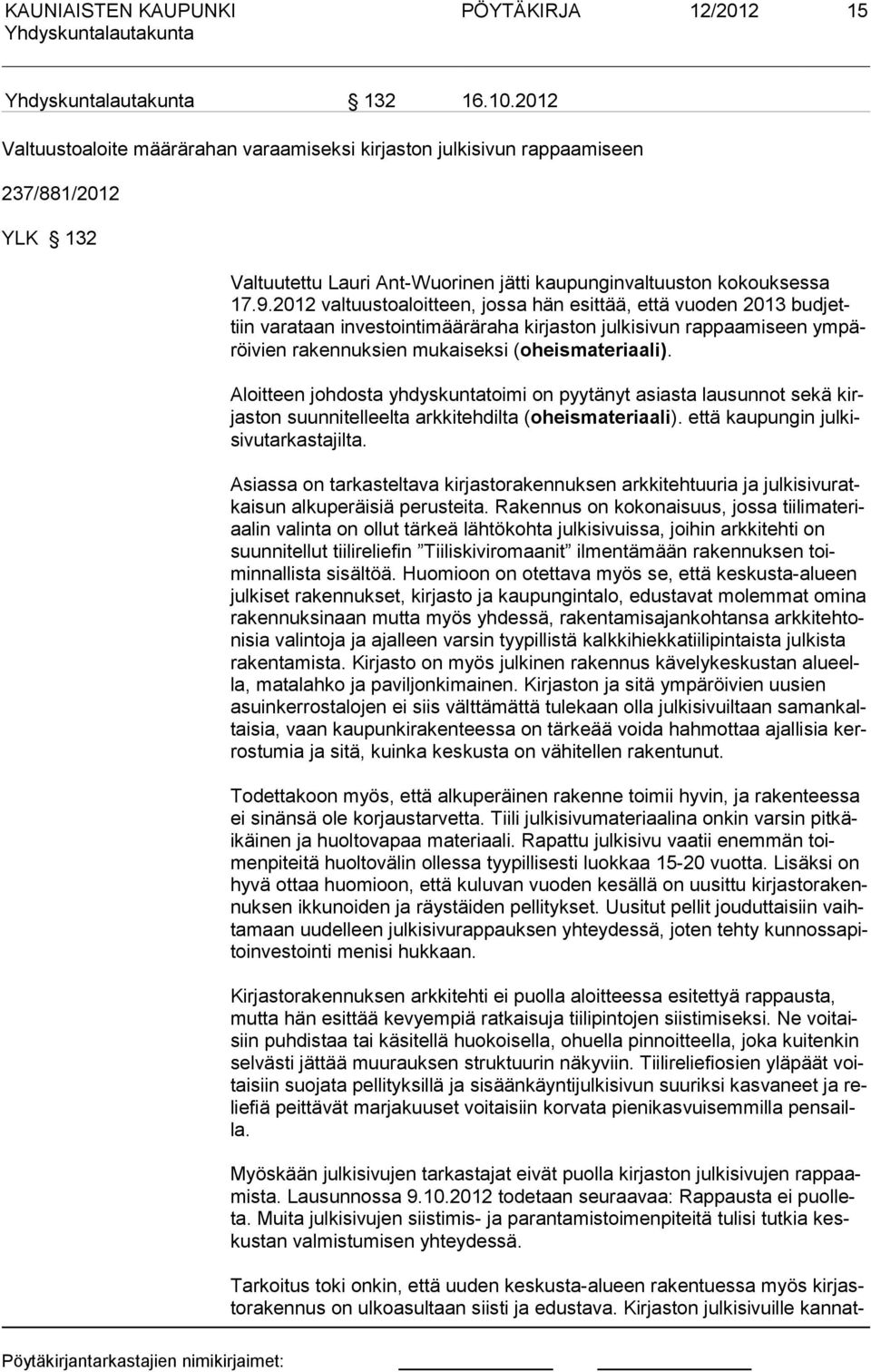 2012 val tuustoaloitteen, jossa hän esittää, että vuoden 2013 budjettiin varataan investointimää räraha kirjaston julkisivun rap paamiseen ympäröivien rakennuksien mukaiseksi (oheis materiaali).
