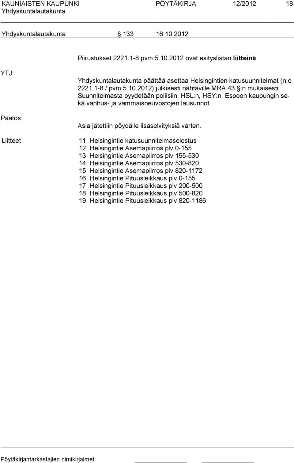 11 Helsingintie katusuunnitelmaselostus 12 Helsingintie Asemapiirros plv 0-155 13 Helsingintie Asemapiirros plv 155-530 14 Helsingintie Asemapiirros plv 530-820 15 Helsingintie Asemapiirros plv