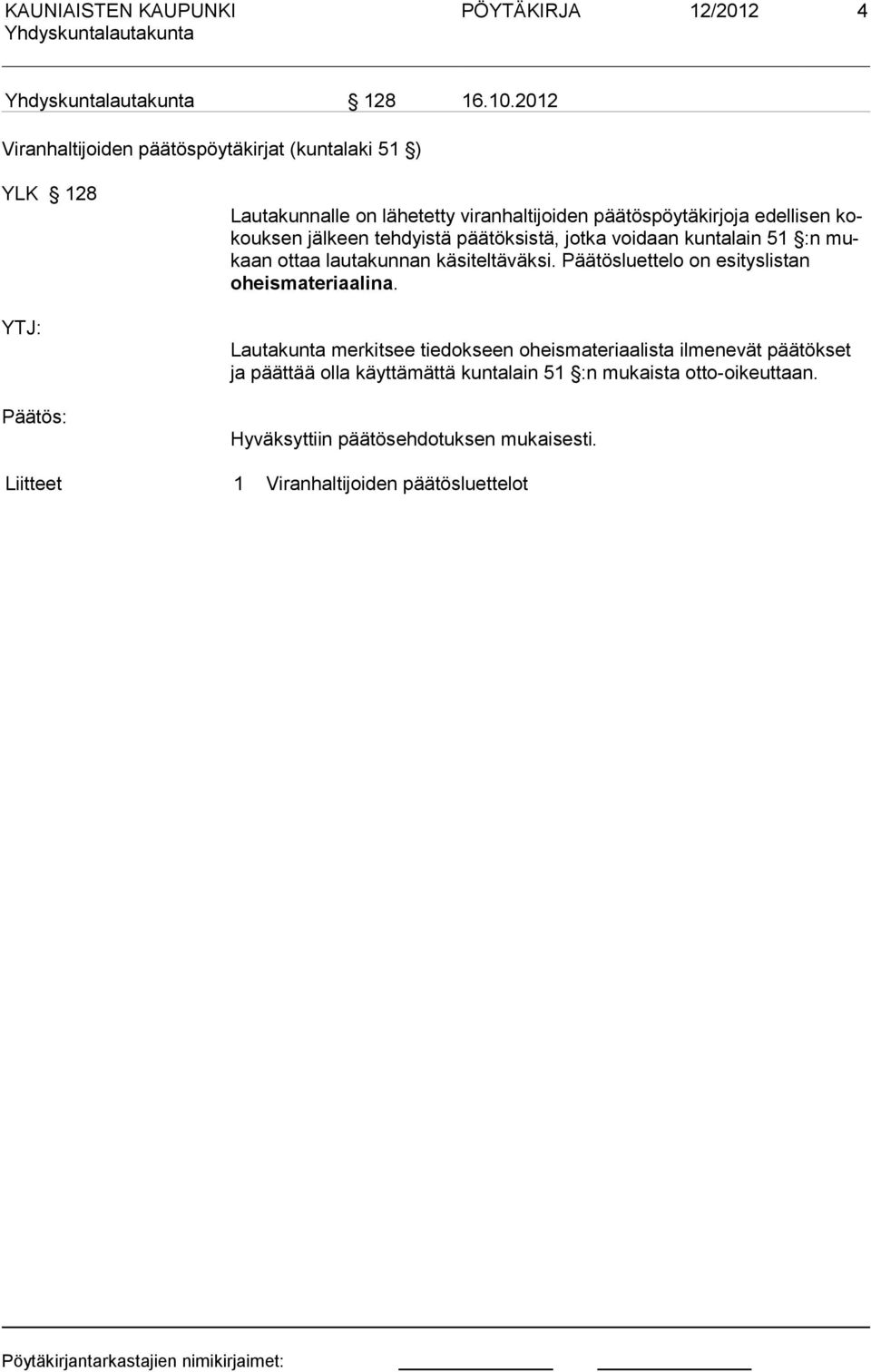 edellisen kokouksen jälkeen tehdyistä päätöksistä, jotka voidaan kuntalain 51 :n mukaan ottaa lautakunnan käsiteltäväksi.