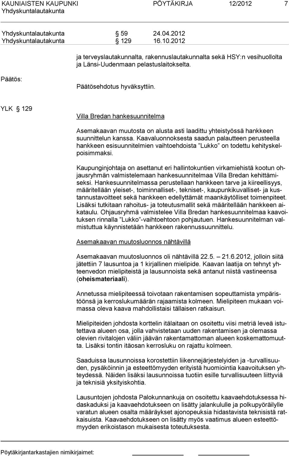 Kaavaluonnoksesta saadun palautteen perusteella hankkeen esi suunnitelmien vaihtoehdoista Lukko on todettu kehityskelpoisimmaksi.