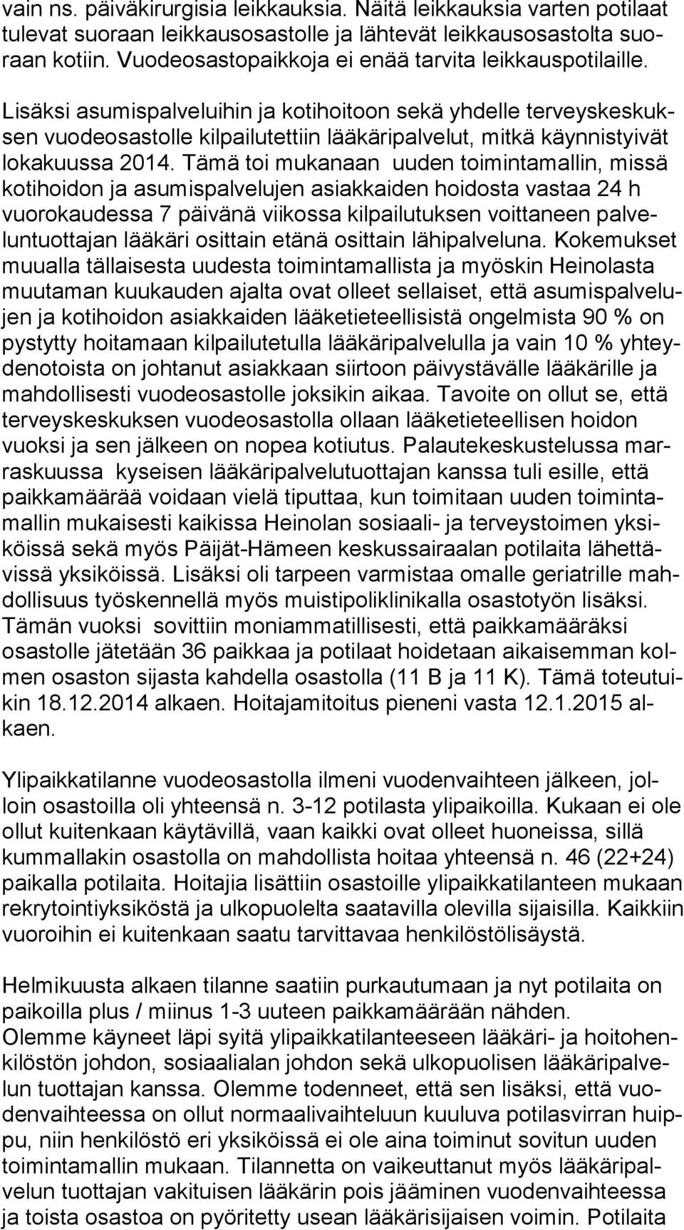 Lisäksi asumispalveluihin ja kotihoitoon sekä yhdelle ter veys kes kuksen vuodeosastolle kilpailutettiin lääkäripalvelut, mitkä käynnistyivät lo ka kuus sa 2014.