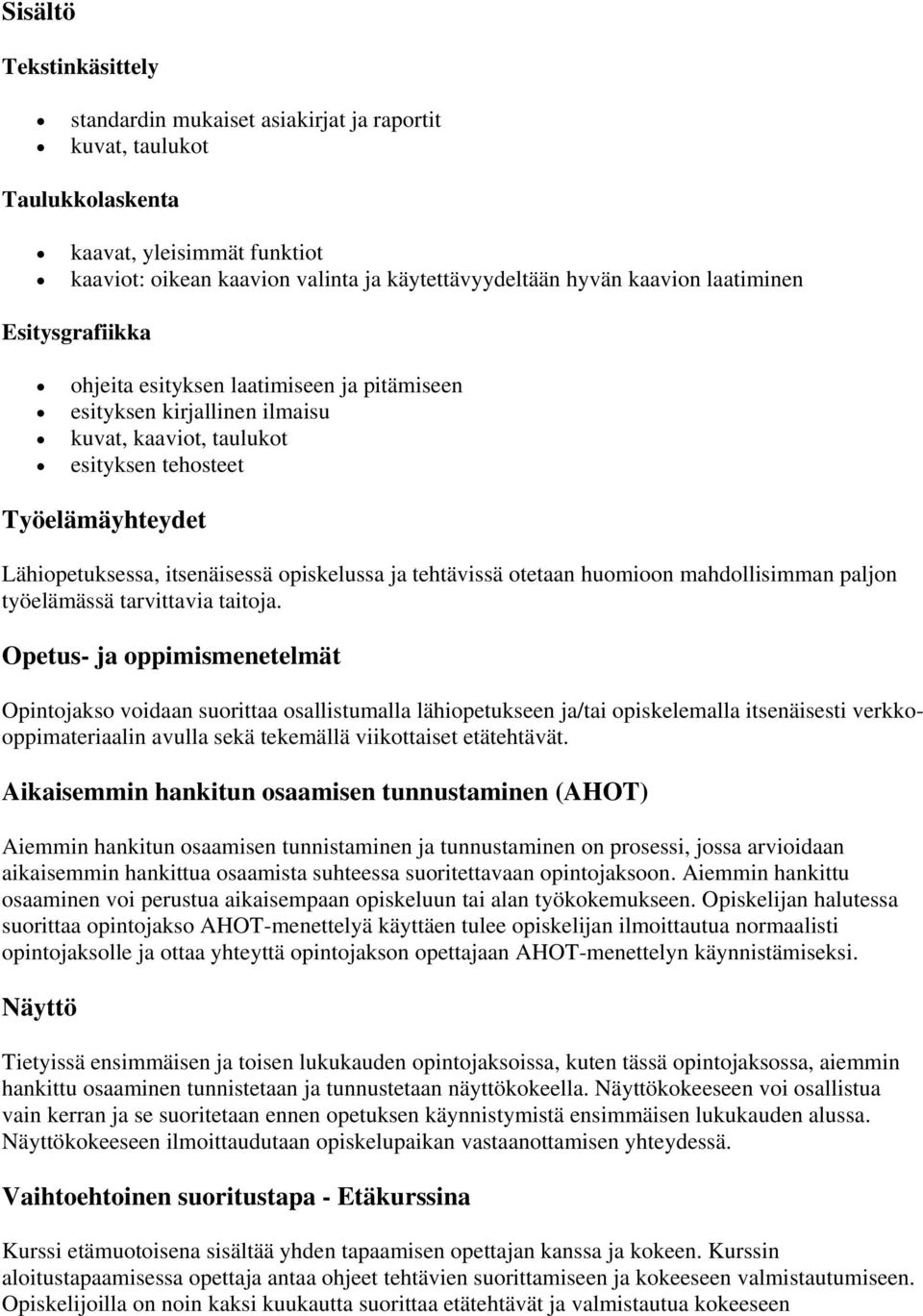 opiskelussa ja tehtävissä otetaan huomioon mahdollisimman paljon työelämässä tarvittavia taitoja.