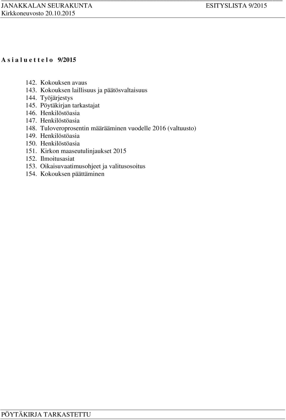 Tuloveroprosentin määrääminen vuodelle 2016 (valtuusto) 149. Henkilöstöasia 150. Henkilöstöasia 151.